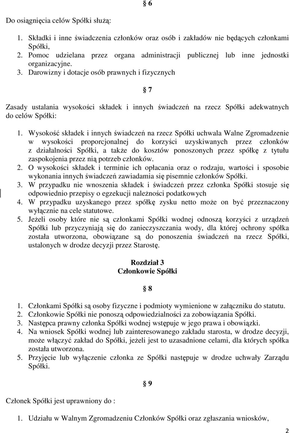 Darowizny i dotacje osób prawnych i fizycznych 7 Zasady ustalania wysokości składek i innych świadczeń na rzecz Spółki adekwatnych do celów Spółki: 1.