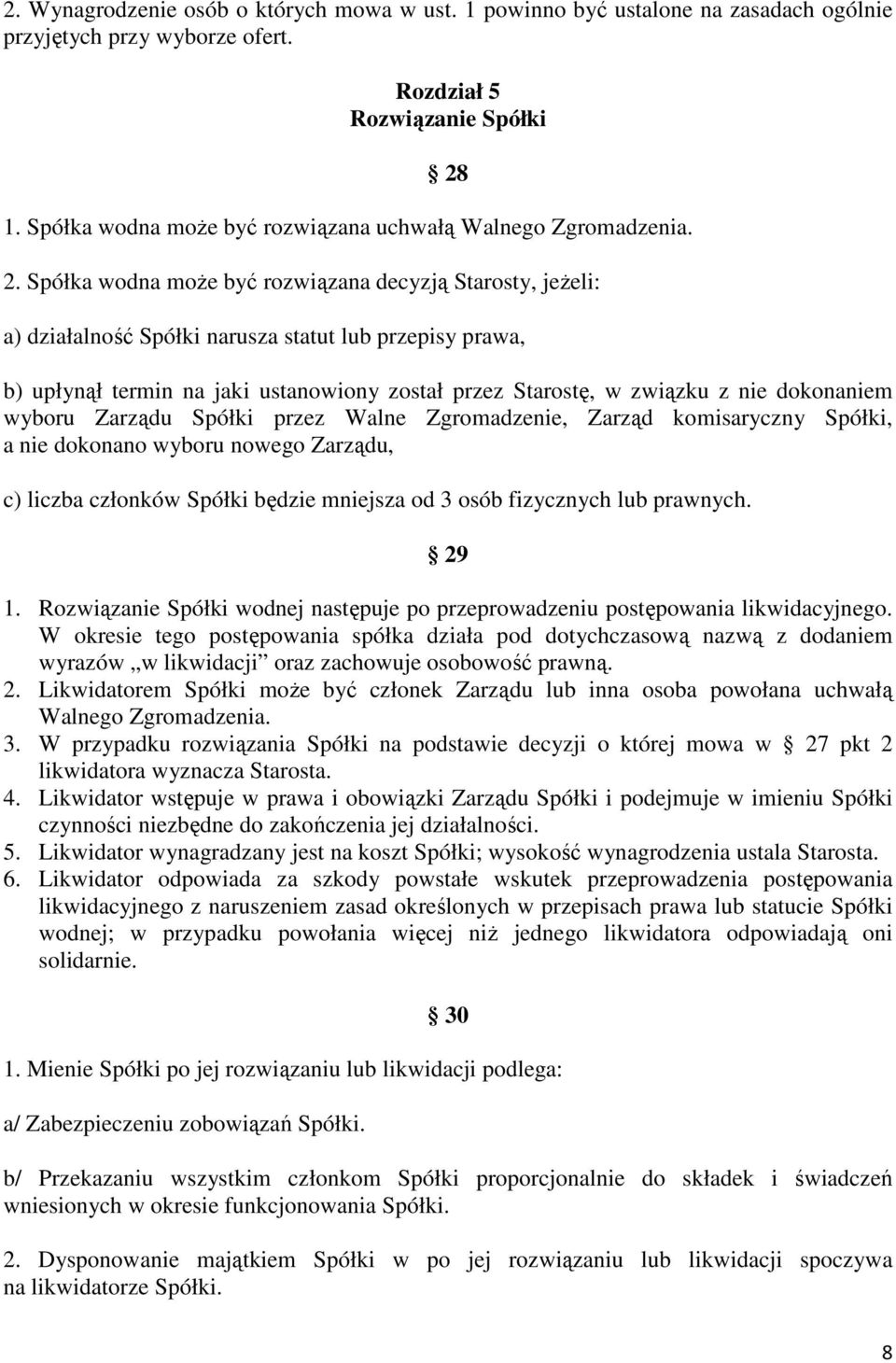 Spółka wodna może być rozwiązana decyzją Starosty, jeżeli: a) działalność Spółki narusza statut lub przepisy prawa, b) upłynął termin na jaki ustanowiony został przez Starostę, w związku z nie