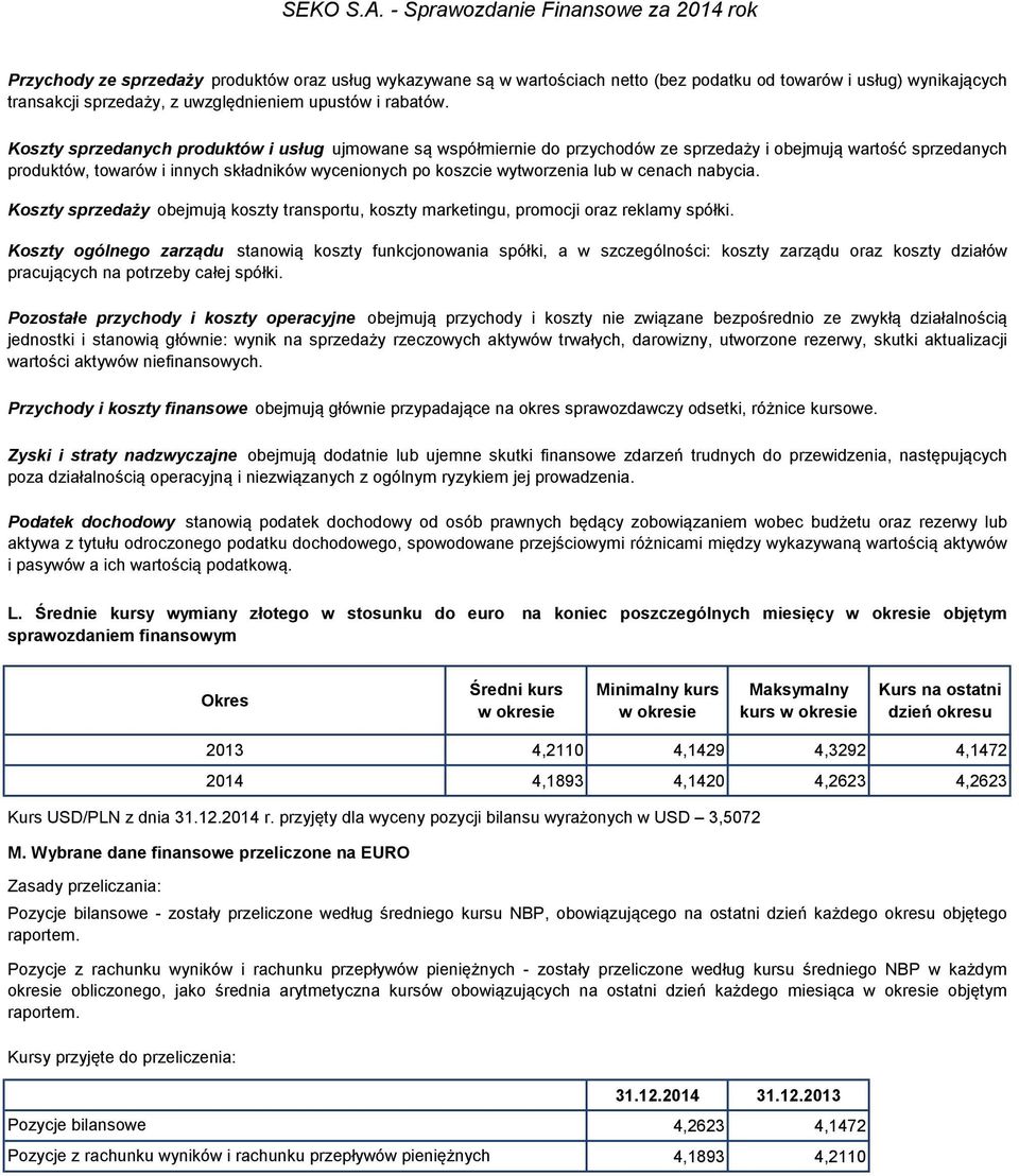 cenach nabycia. Koszty sprzedaży obejmują koszty transportu, koszty marketingu, promocji oraz reklamy spółki.