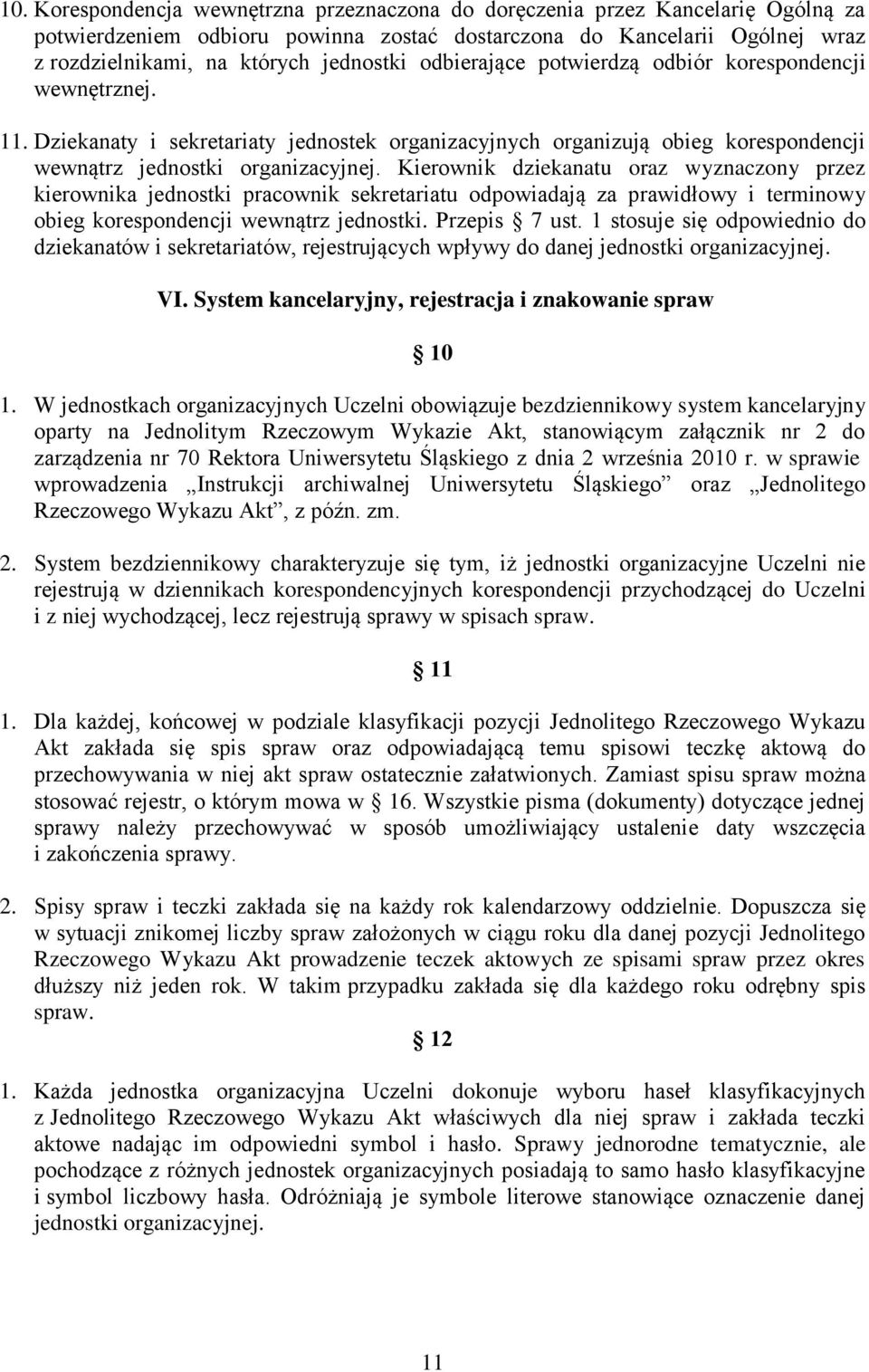 Kierownik dziekanatu oraz wyznaczony przez kierownika jednostki pracownik sekretariatu odpowiadają za prawidłowy i terminowy obieg korespondencji wewnątrz jednostki. Przepis 7 ust.