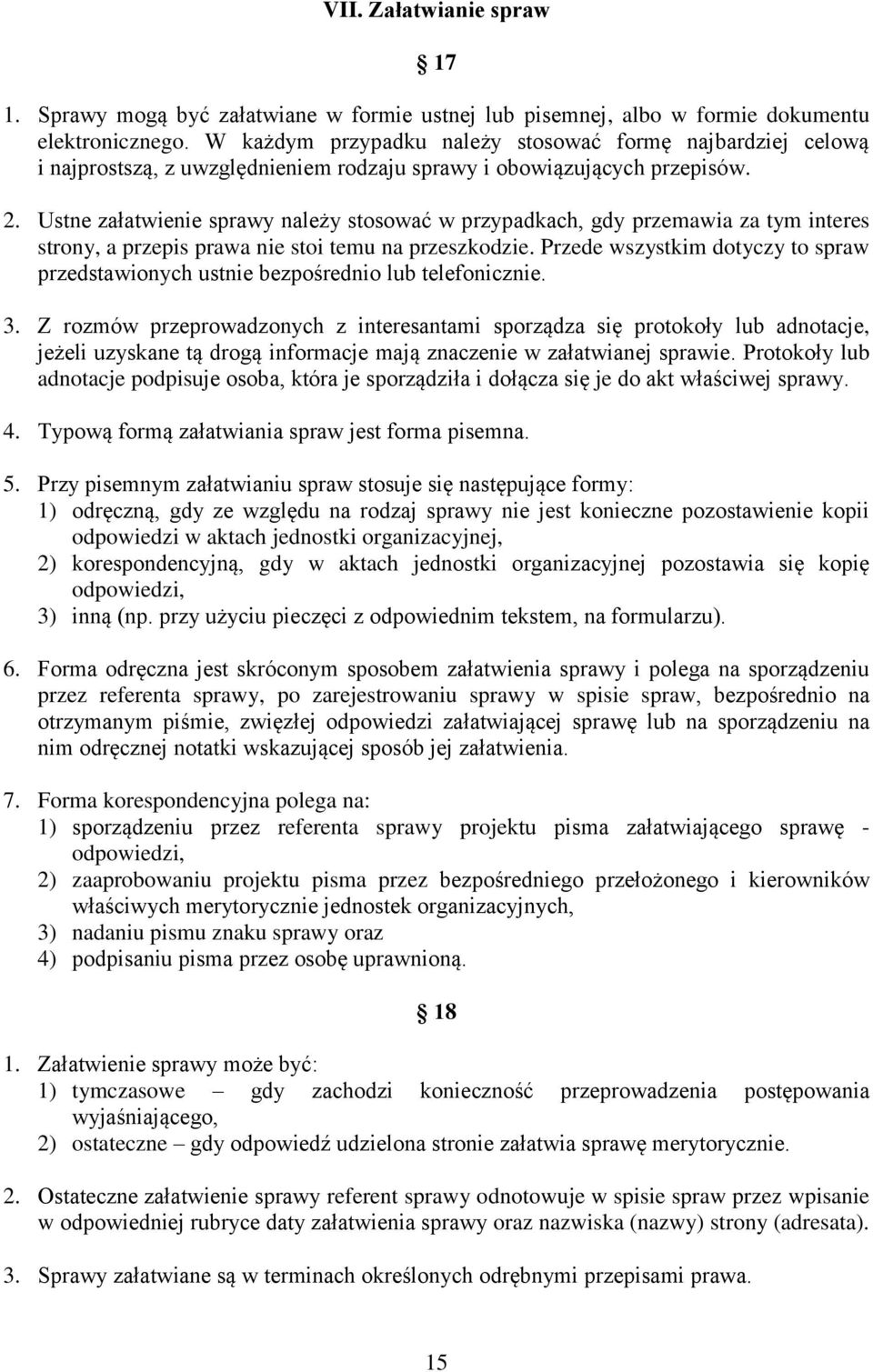 Ustne załatwienie sprawy należy stosować w przypadkach, gdy przemawia za tym interes strony, a przepis prawa nie stoi temu na przeszkodzie.