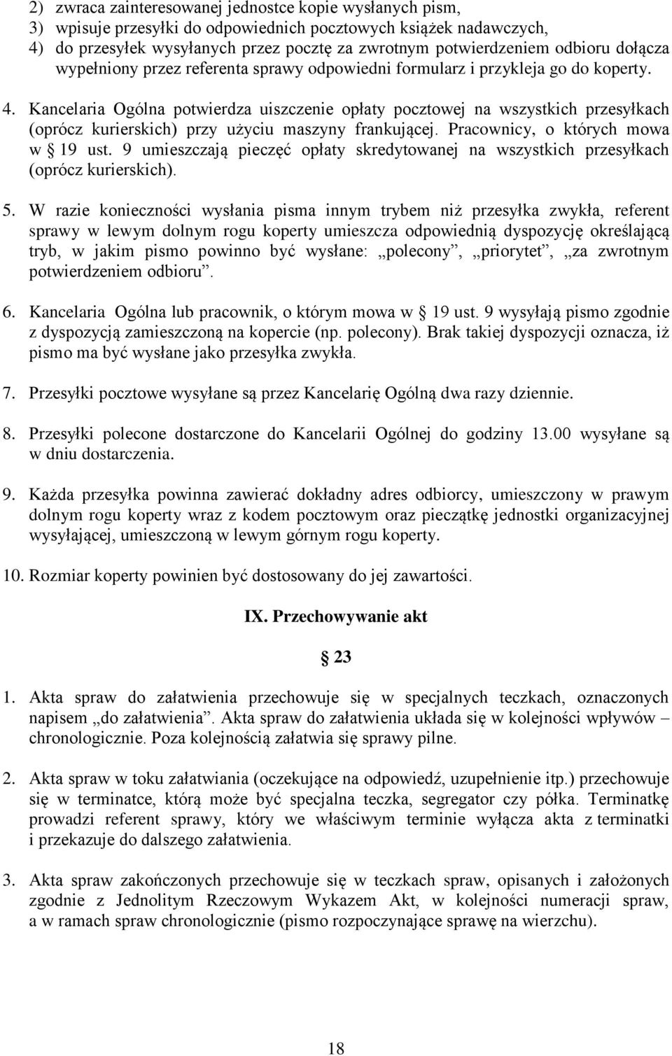 Kancelaria Ogólna potwierdza uiszczenie opłaty pocztowej na wszystkich przesyłkach (oprócz kurierskich) przy użyciu maszyny frankującej. Pracownicy, o których mowa w 19 ust.