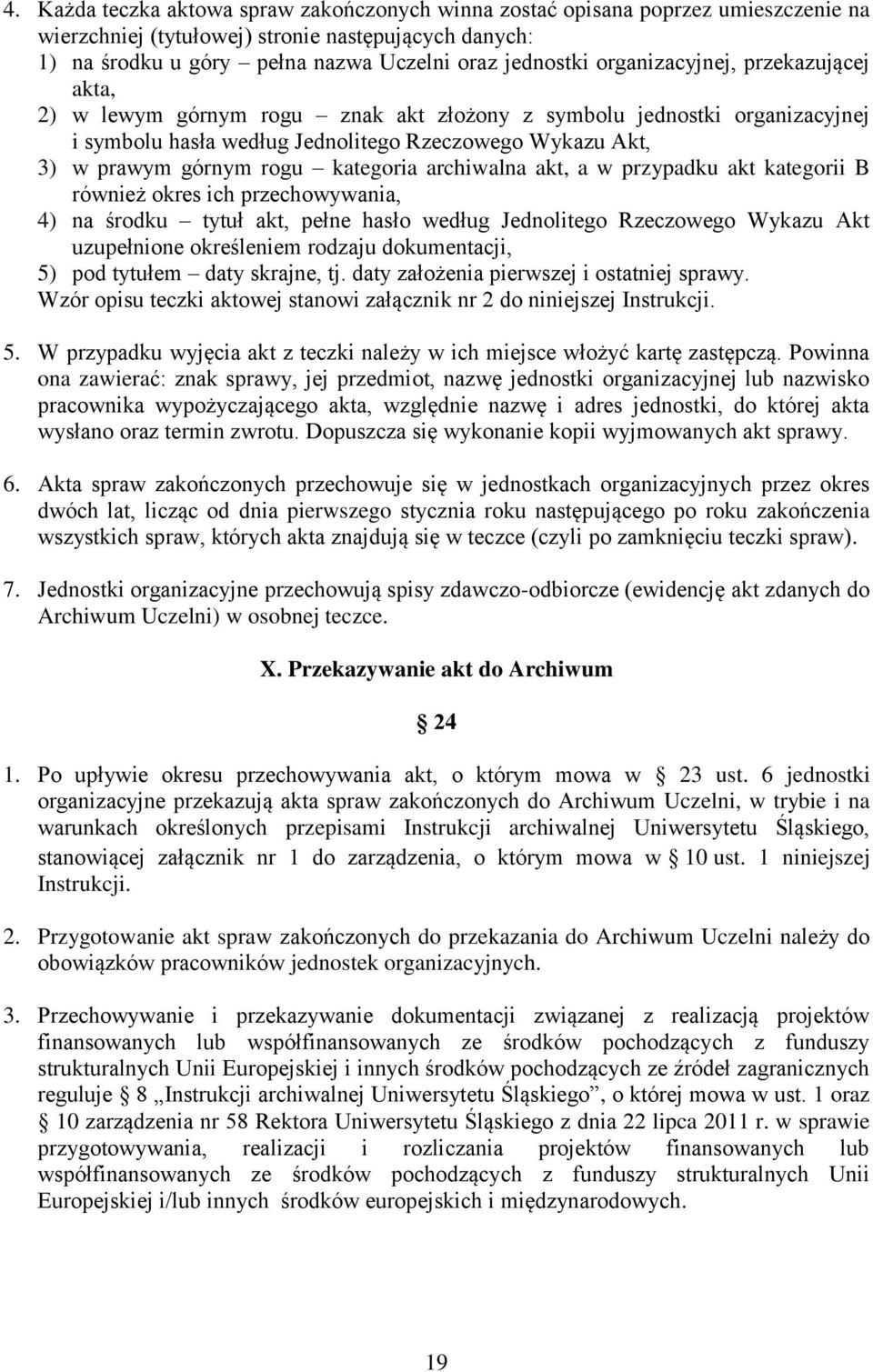 kategoria archiwalna akt, a w przypadku akt kategorii B również okres ich przechowywania, 4) na środku tytuł akt, pełne hasło według Jednolitego Rzeczowego Wykazu Akt uzupełnione określeniem rodzaju