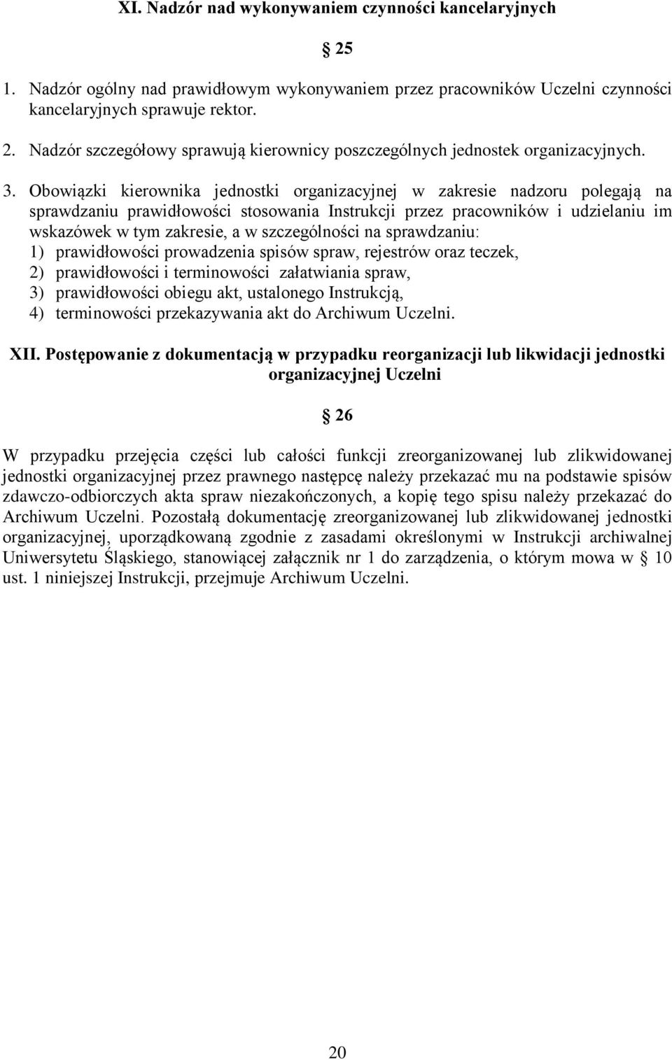 szczególności na sprawdzaniu: 1) prawidłowości prowadzenia spisów spraw, rejestrów oraz teczek, 2) prawidłowości i terminowości załatwiania spraw, 3) prawidłowości obiegu akt, ustalonego Instrukcją,