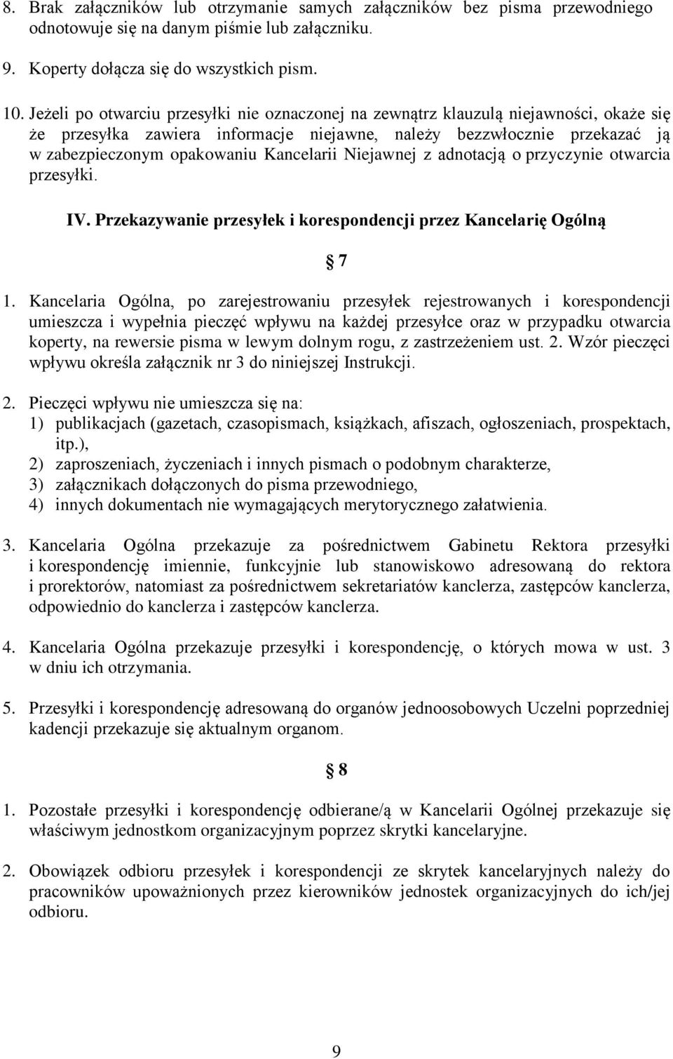 Kancelarii Niejawnej z adnotacją o przyczynie otwarcia przesyłki. IV. Przekazywanie przesyłek i korespondencji przez Kancelarię Ogólną 7 1.