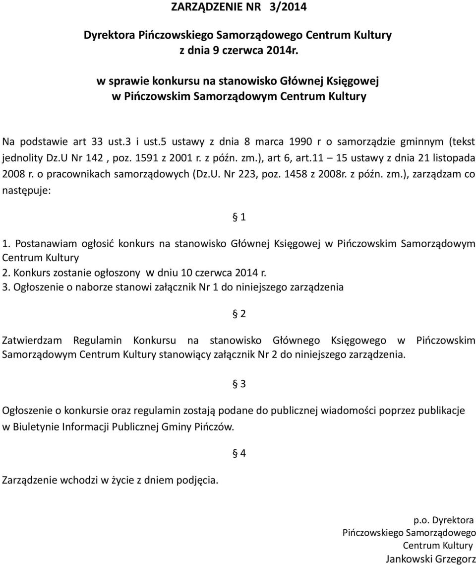 U Nr 142, poz. 1591 z 2001 r. z późn. zm.), art 6, art.11 15 ustawy z dnia 21 listopada 2008 r. o pracownikach samorządowych (Dz.U. Nr 223, poz. 1458 z 2008r. z późn. zm.), zarządzam co następuje: 1 1.