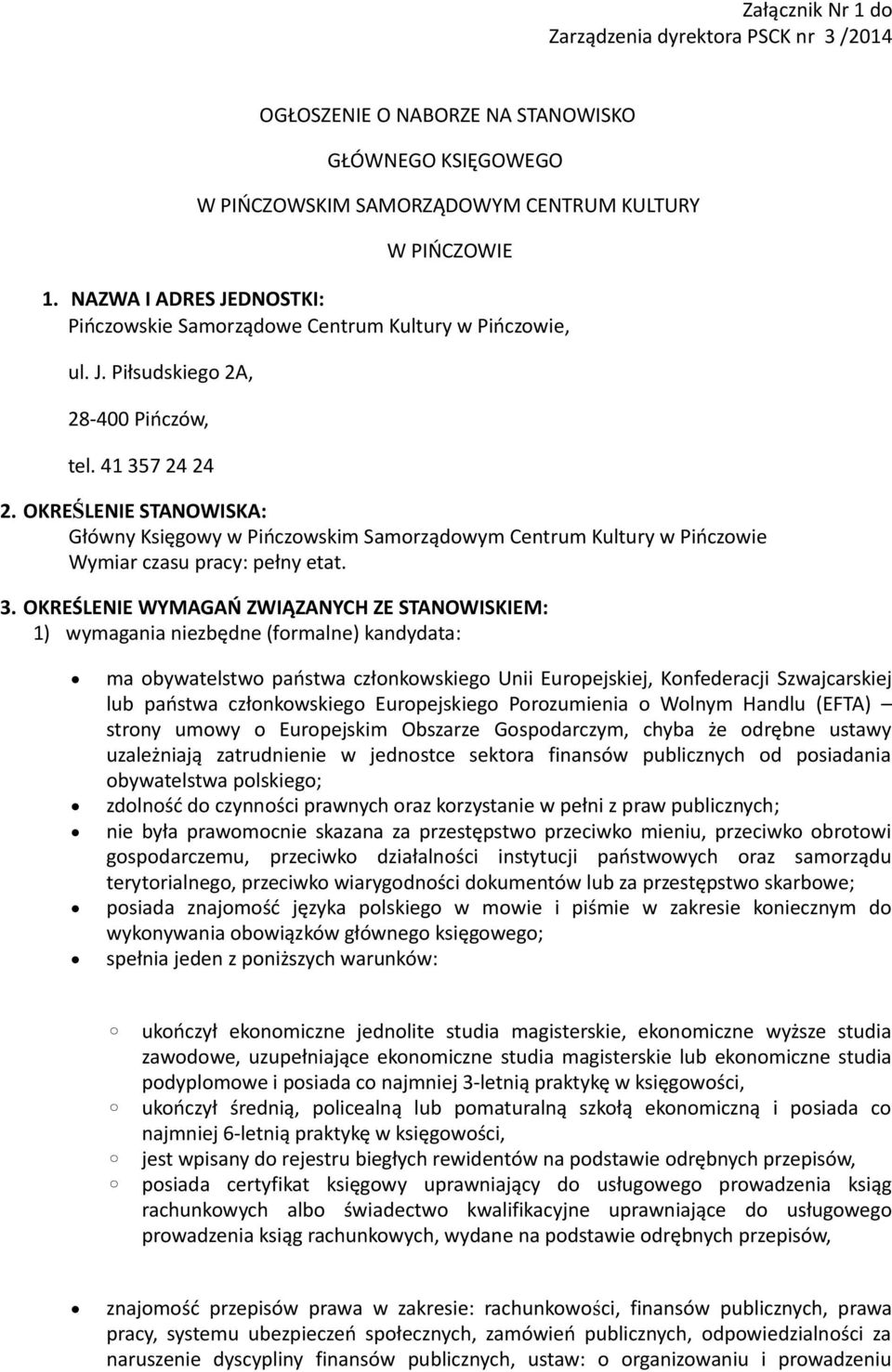 OKREŚLENIE STANOWISKA: Główny Księgowy w Pińczowskim Samorządowym Centrum Kultury w Pińczowie Wymiar czasu pracy: pełny etat. 3.