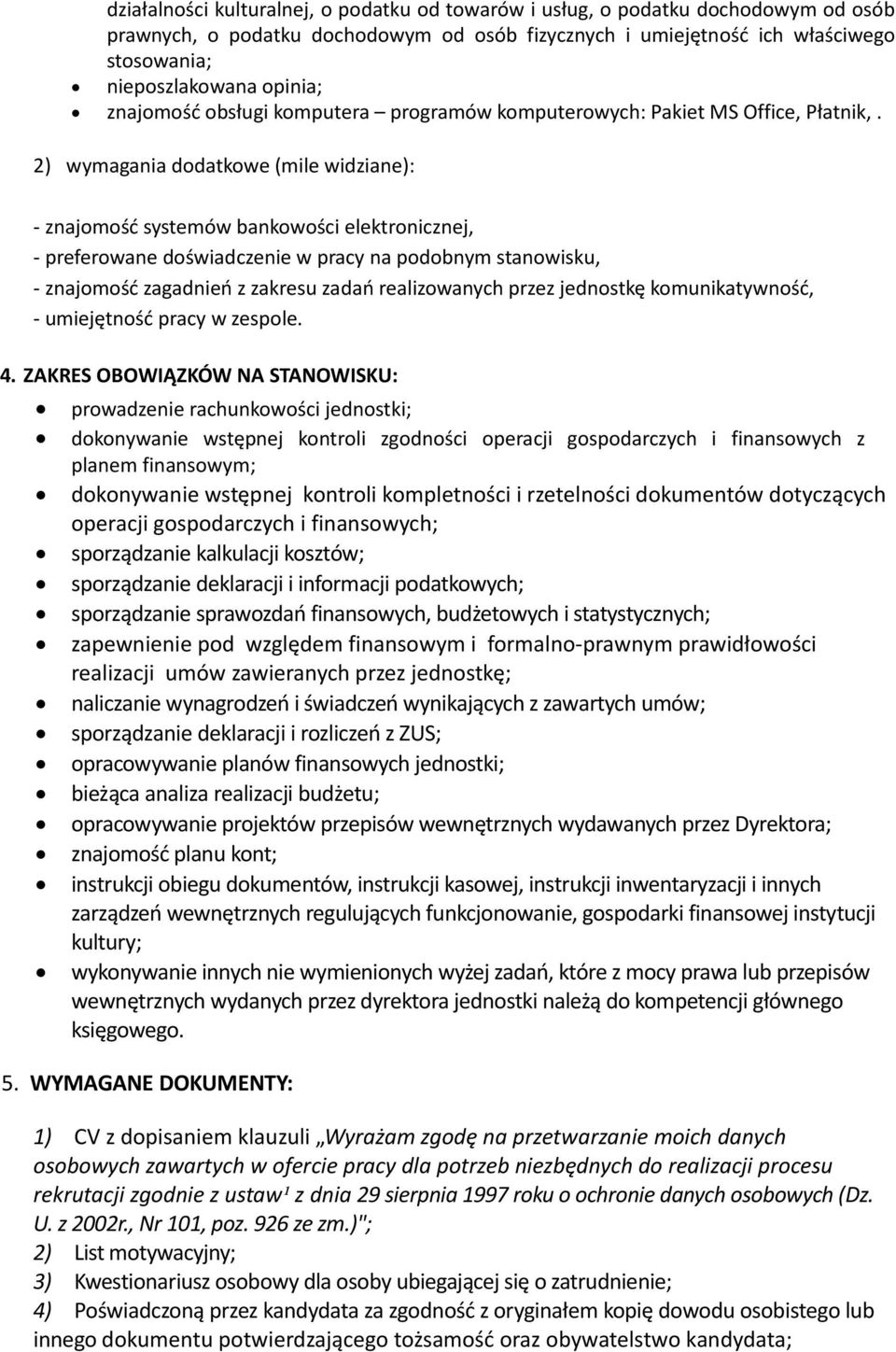 2) wymagania dodatkowe (mile widziane): - znajomość systemów bankowości elektronicznej, - preferowane doświadczenie w pracy na podobnym stanowisku, - znajomość zagadnień z zakresu zadań realizowanych