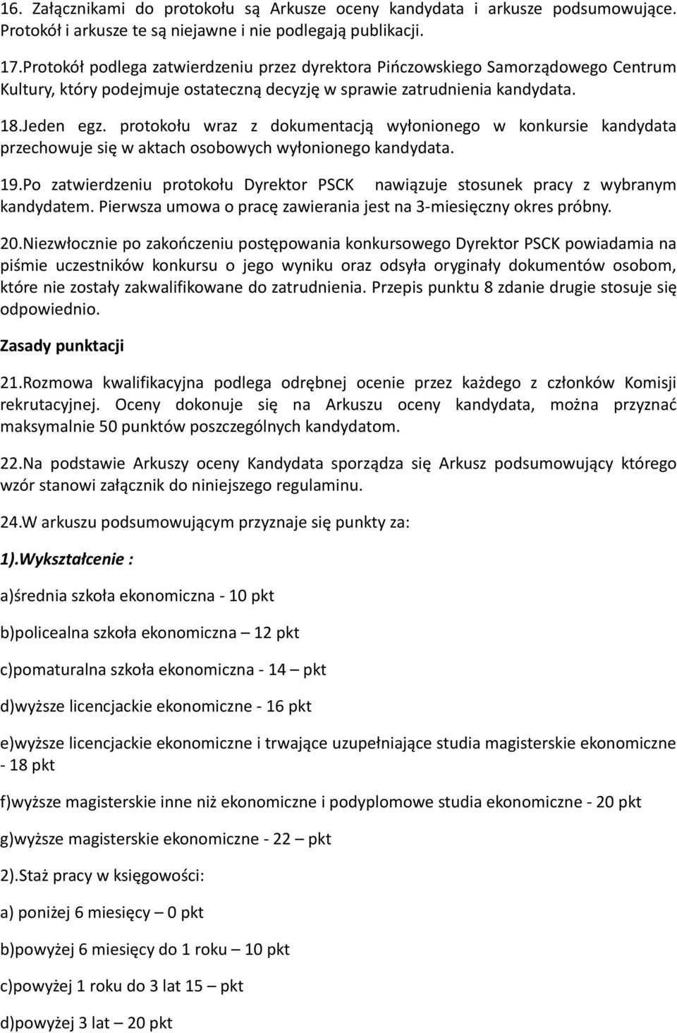 protokołu wraz z dokumentacją wyłonionego w konkursie kandydata przechowuje się w aktach osobowych wyłonionego kandydata. 19.