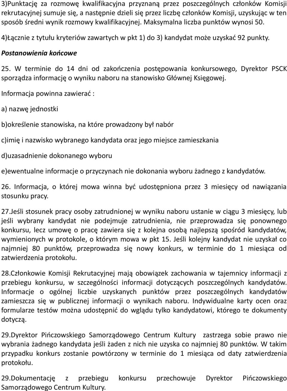 W terminie do 14 dni od zakończenia postępowania konkursowego, Dyrektor PSCK sporządza informację o wyniku naboru na stanowisko Głównej Księgowej.