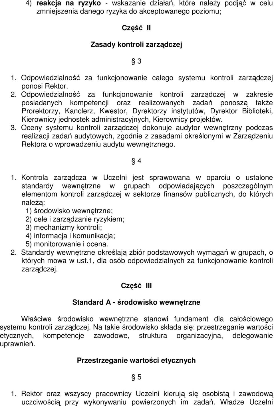 Odpowiedzialność za funkcjonowanie kontroli zarządczej w zakresie posiadanych kompetencji oraz realizowanych zadań ponoszą także Prorektorzy, Kanclerz, Kwestor, Dyrektorzy instytutów, Dyrektor