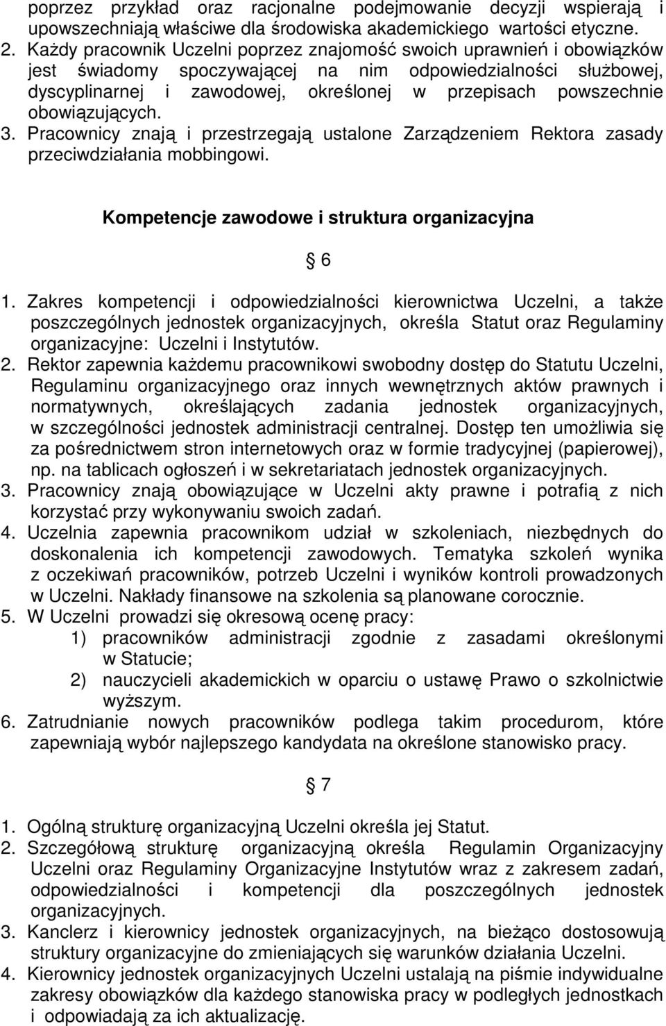 obowiązujących. 3. Pracownicy znają i przestrzegają ustalone Zarządzeniem Rektora zasady przeciwdziałania mobbingowi. Kompetencje zawodowe i struktura organizacyjna 6 1.