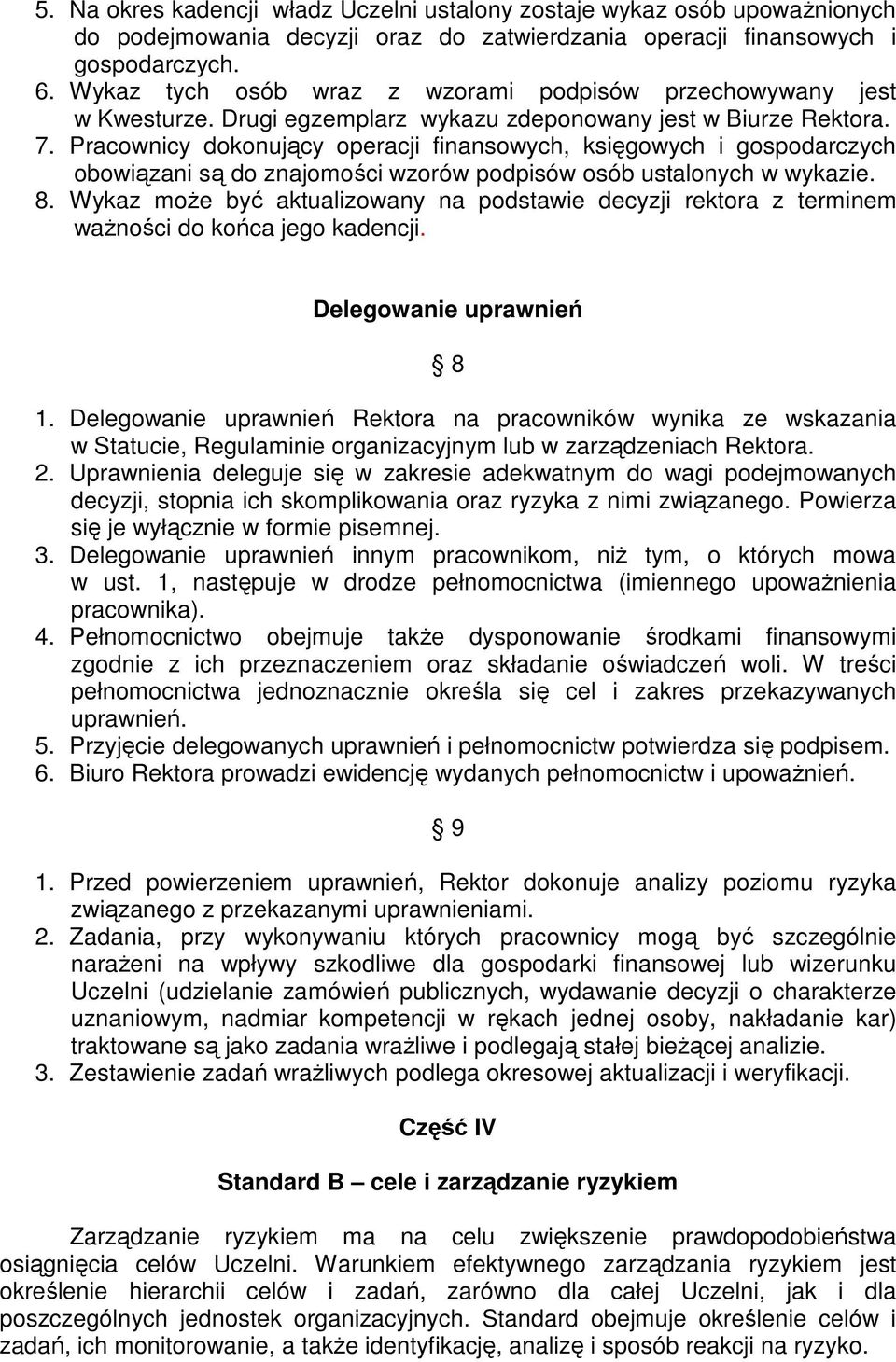 Pracownicy dokonujący operacji finansowych, księgowych i gospodarczych obowiązani są do znajomości wzorów podpisów osób ustalonych w wykazie. 8.