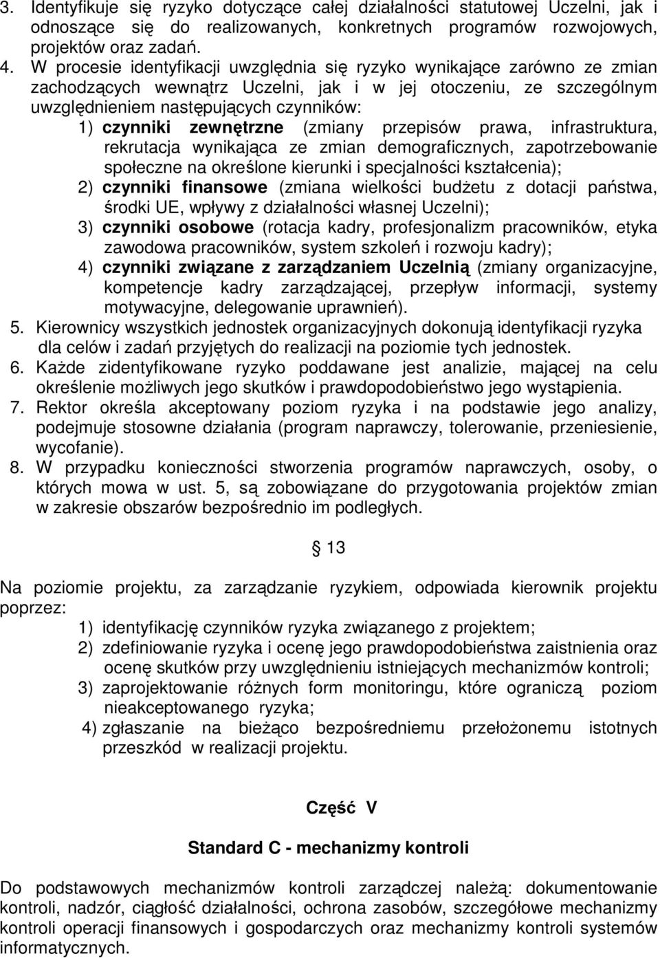 zewnętrzne (zmiany przepisów prawa, infrastruktura, rekrutacja wynikająca ze zmian demograficznych, zapotrzebowanie społeczne na określone kierunki i specjalności kształcenia); 2) czynniki finansowe