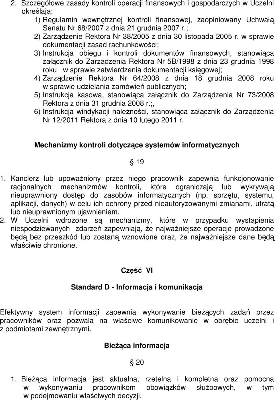 w sprawie dokumentacji zasad rachunkowości; 3) Instrukcja obiegu i kontroli dokumentów finansowych, stanowiąca załącznik do Zarządzenia Rektora Nr 5B/1998 z dnia 23 grudnia 1998 roku w sprawie