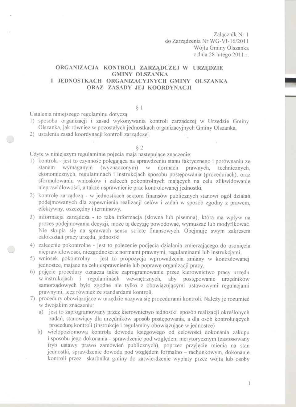 zasad wykonywania kontroli zarzadczej w Urzedzie Gminy Olszanka, jak równiez w pozostalych jednostkach organizacyjnych Gminy Olszanka, 2) ustalenia zasad koordynacji kontroli zarzadczej.