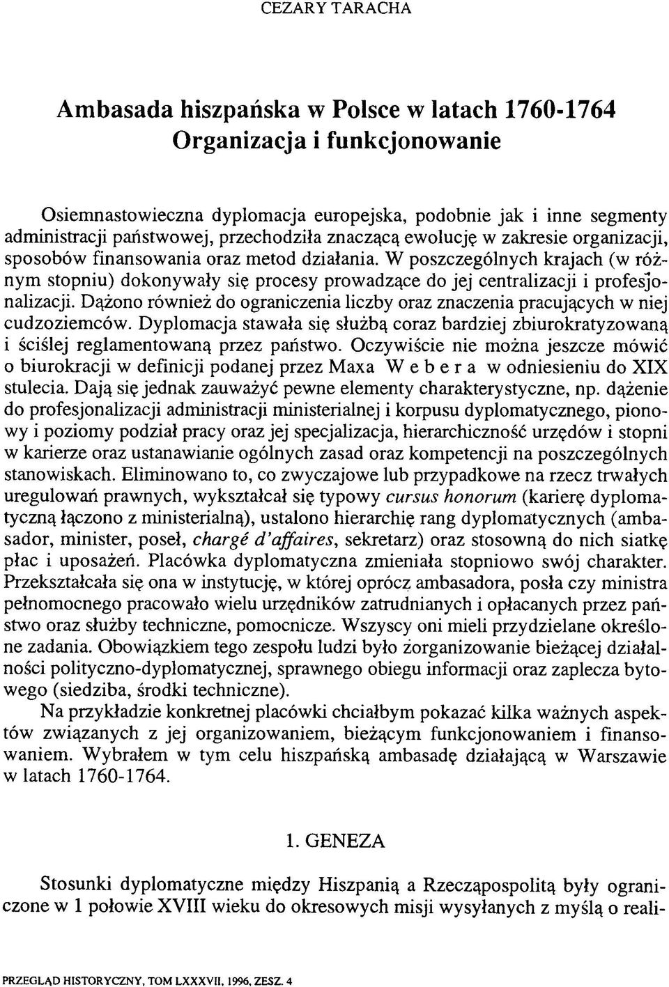 W poszczególnych krajach (w różnym stopniu) dokonywały się procesy prowadzące do jej centralizacji i profesjonalizacji.