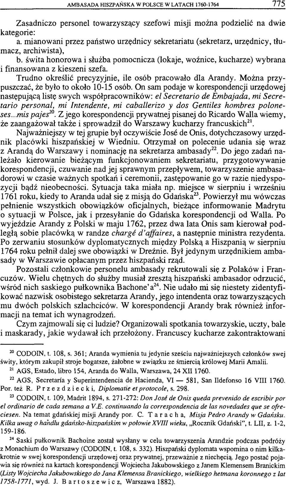 Trudno określić precyzyjnie, ile osób pracowało dla Arandy. Można przypuszczać, że było to około 10-15 osób.