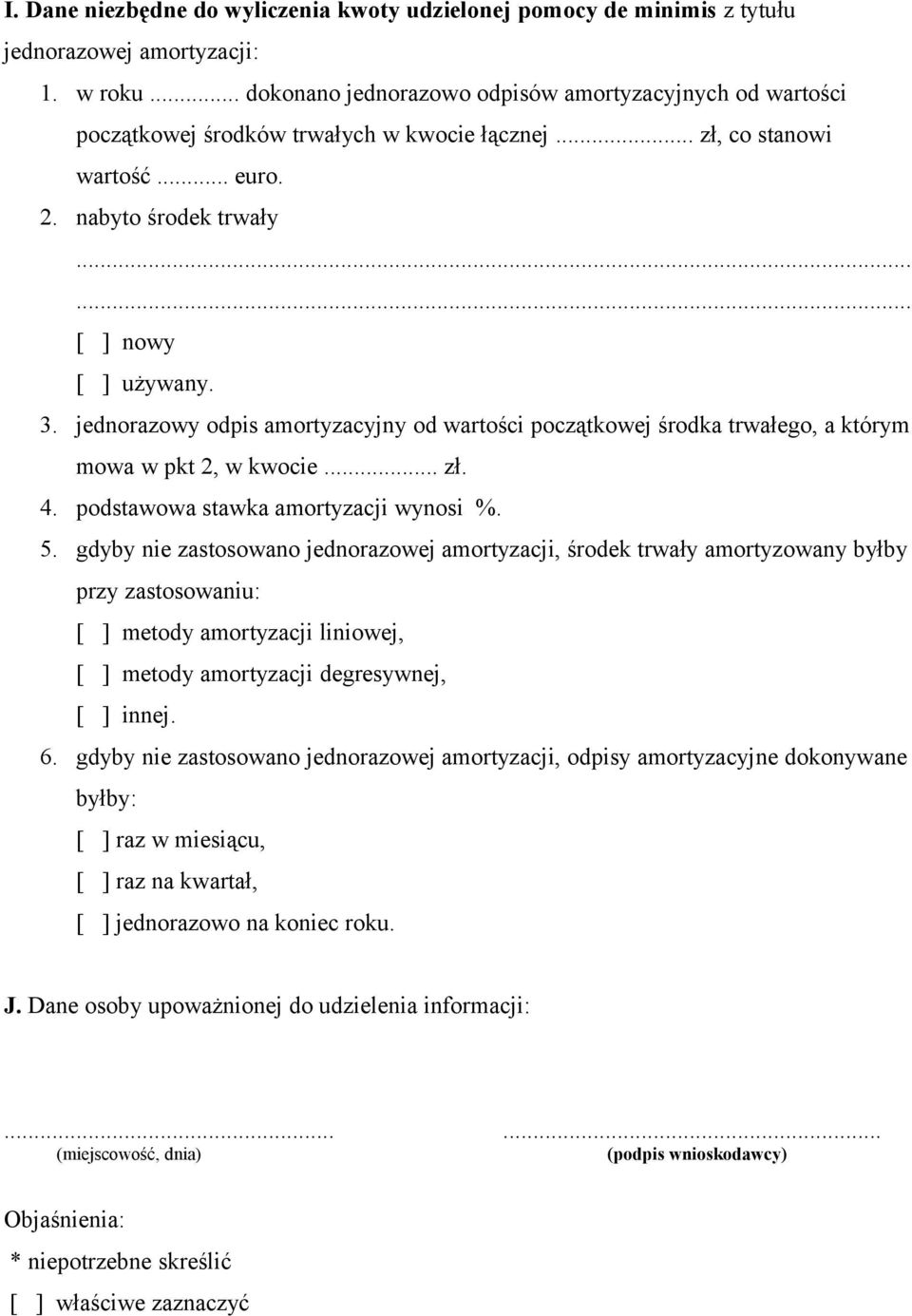 jednorazowy odpis amortyzacyjny od wartości początkowej środka trwałego, a którym mowa w pkt 2, w kwocie... zł. 4. podstawowa stawka amortyzacji wynosi %. 5.