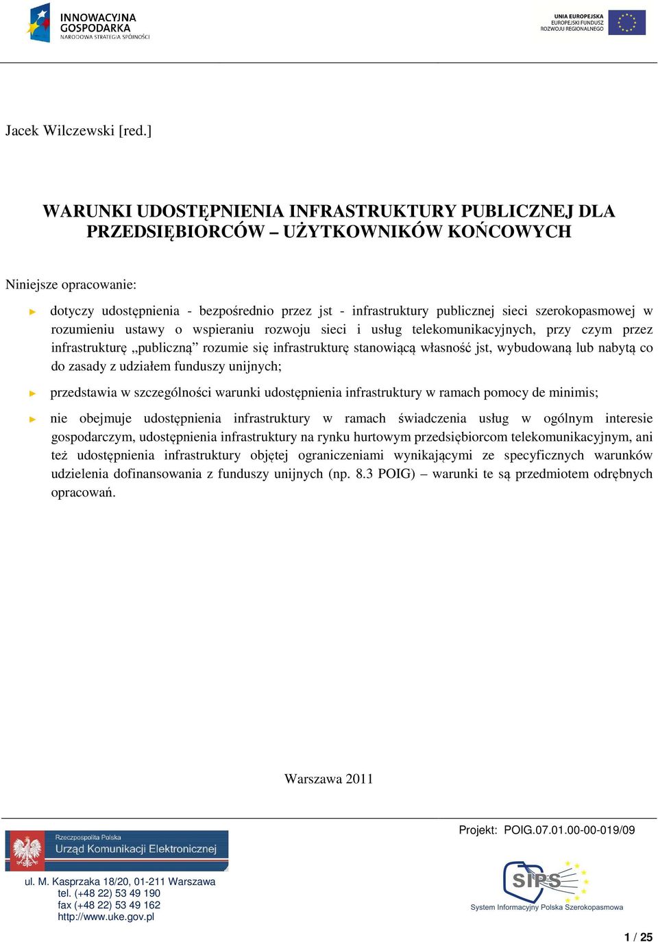 szerokopasmowej w rozumieniu ustawy o wspieraniu rozwoju sieci i usług telekomunikacyjnych, przy czym przez infrastrukturę publiczną rozumie się infrastrukturę stanowiącą własność jst, wybudowaną lub