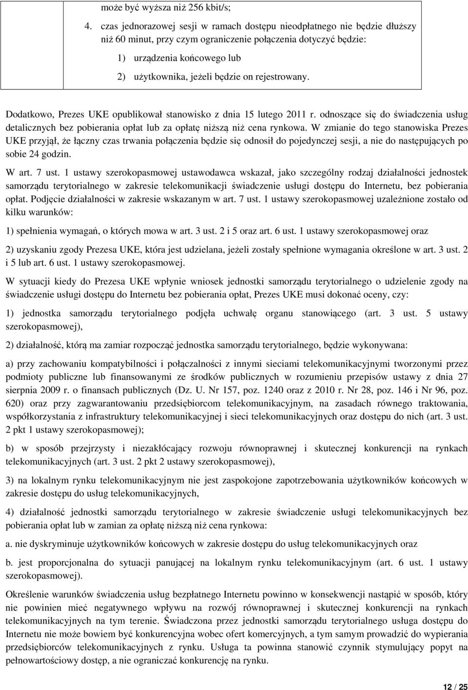 rejestrowany. Dodatkowo, Prezes UKE opublikował stanowisko z dnia 15 lutego 2011 r. odnoszące się do świadczenia usług detalicznych bez pobierania opłat lub za opłatę niższą niż cena rynkowa.