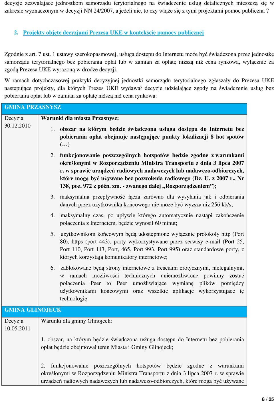 1 ustawy szerokopasmowej, usługa dostępu do Internetu może być świadczona przez jednostkę samorządu terytorialnego bez pobierania opłat lub w zamian za opłatę niższą niż cena rynkowa, wyłącznie za