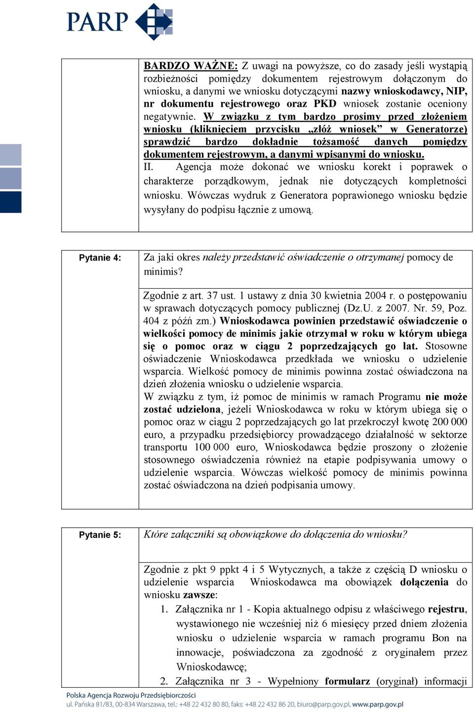 W związku z tym bardzo prosimy przed złożeniem wniosku (kliknięciem przycisku złóż wniosek w Generatorze) sprawdzić bardzo dokładnie tożsamość danych pomiędzy dokumentem rejestrowym, a danymi