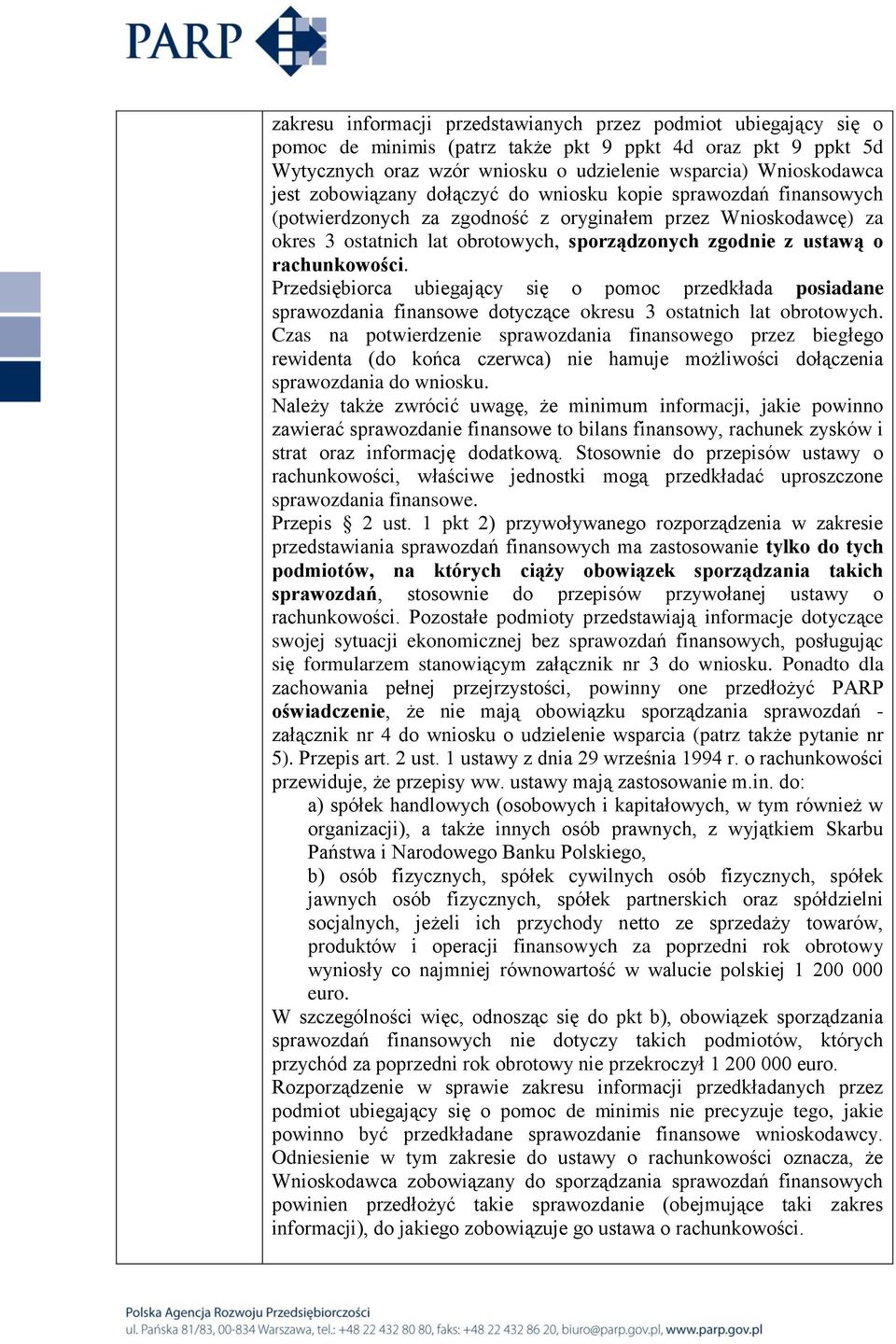 rachunkowości. Przedsiębiorca ubiegający się o pomoc przedkłada posiadane sprawozdania finansowe dotyczące okresu 3 ostatnich lat obrotowych.