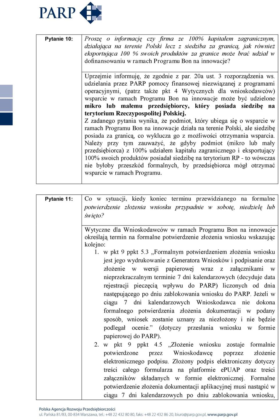 udzielania przez PARP pomocy finansowej niezwiązanej z programami operacyjnymi, (patrz także pkt 4 Wytycznych dla wnioskodawców) wsparcie w ramach Programu Bon na innowacje może być udzielone mikro