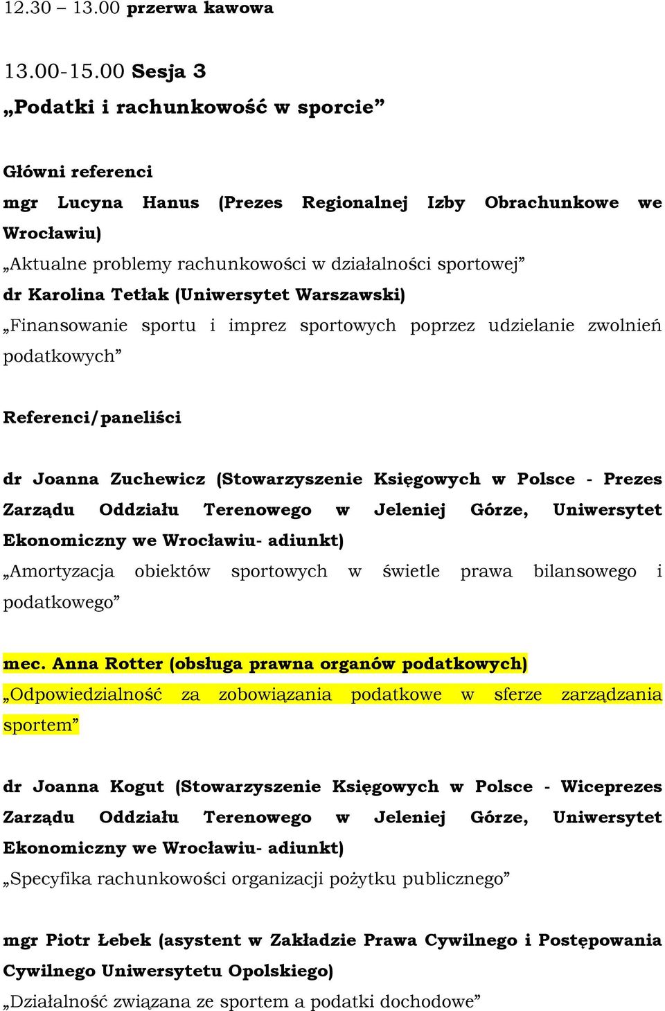 Tetłak (Uniwersytet Warszawski) Finansowanie sportu i imprez sportowych poprzez udzielanie zwolnień podatkowych Referenci/paneliści dr Joanna Zuchewicz (Stowarzyszenie Księgowych w Polsce - Prezes