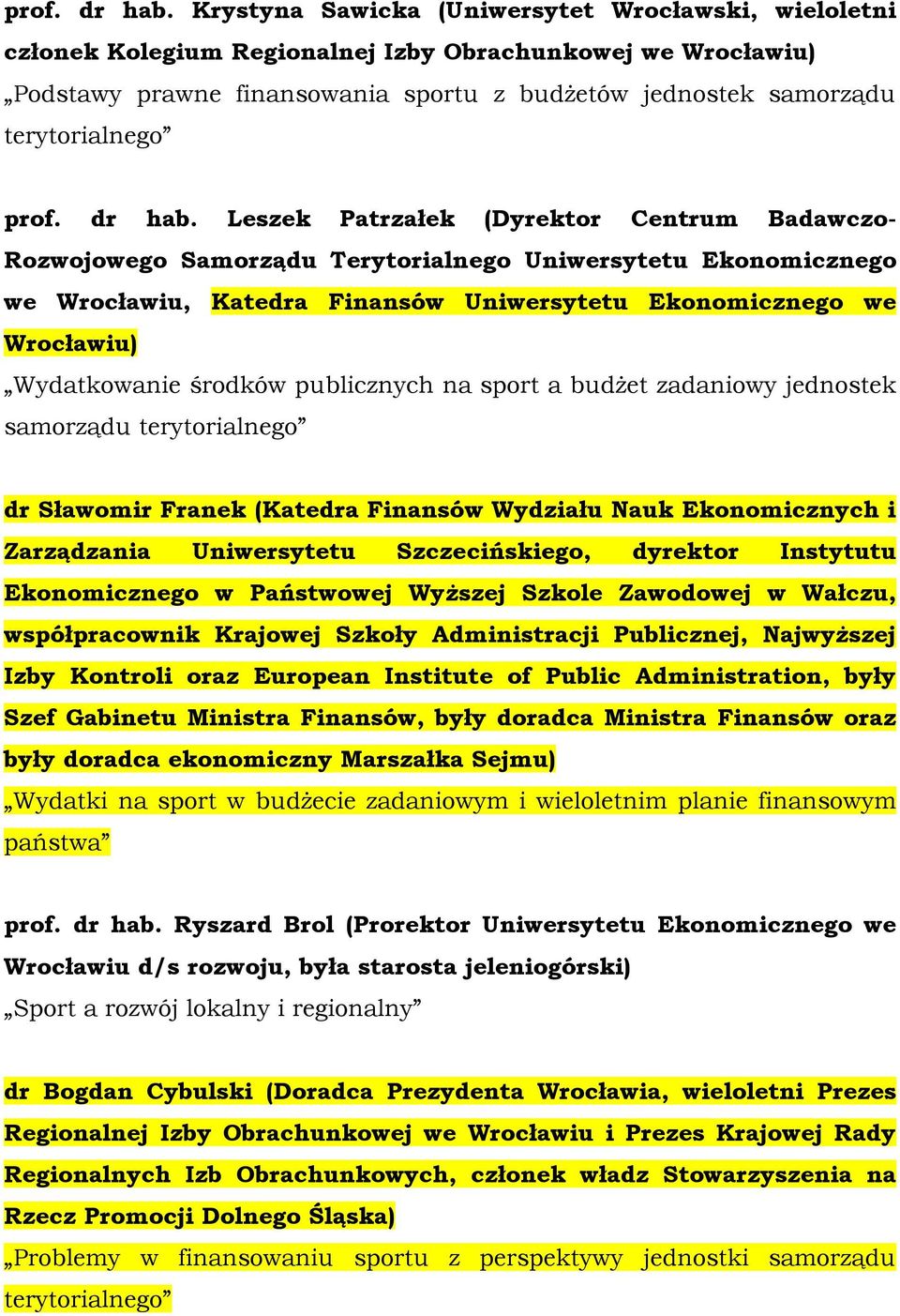 Leszek Patrzałek (Dyrektor Centrum Badawczo- Rozwojowego Samorządu Terytorialnego Uniwersytetu Ekonomicznego we Wrocławiu, Katedra Finansów Uniwersytetu Ekonomicznego we Wrocławiu) Wydatkowanie