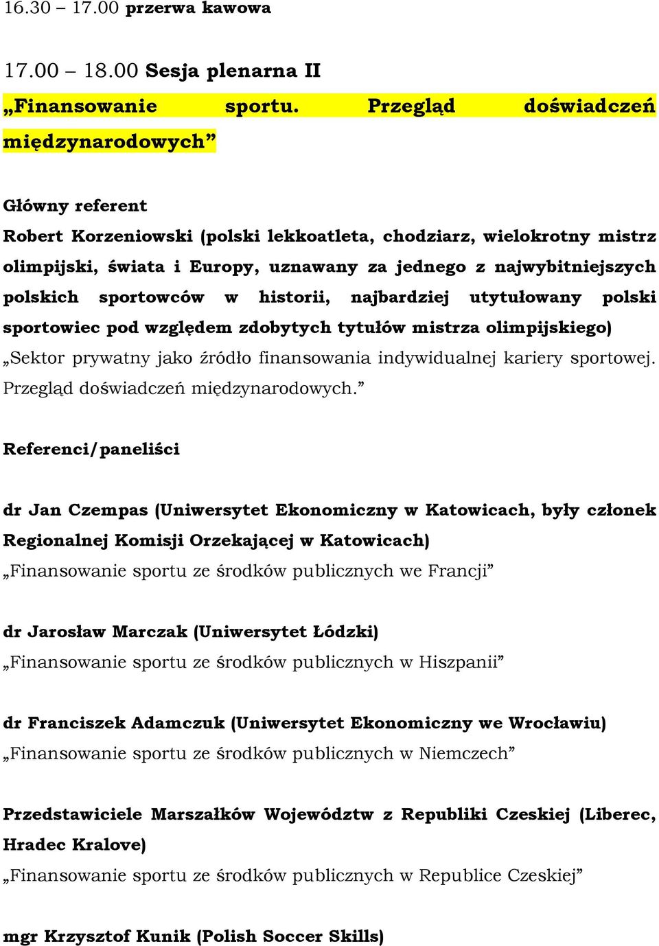 polskich sportowców w historii, najbardziej utytułowany polski sportowiec pod względem zdobytych tytułów mistrza olimpijskiego) Sektor prywatny jako źródło finansowania indywidualnej kariery