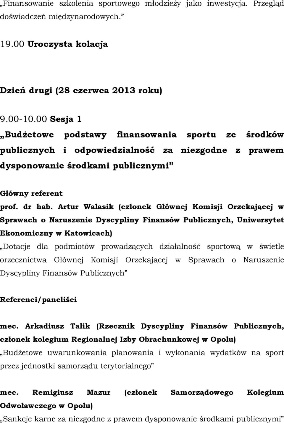 Artur Walasik (członek Głównej Komisji Orzekającej w Sprawach o Naruszenie Dyscypliny Finansów Publicznych, Uniwersytet Ekonomiczny w Katowicach) Dotacje dla podmiotów prowadzących działalność