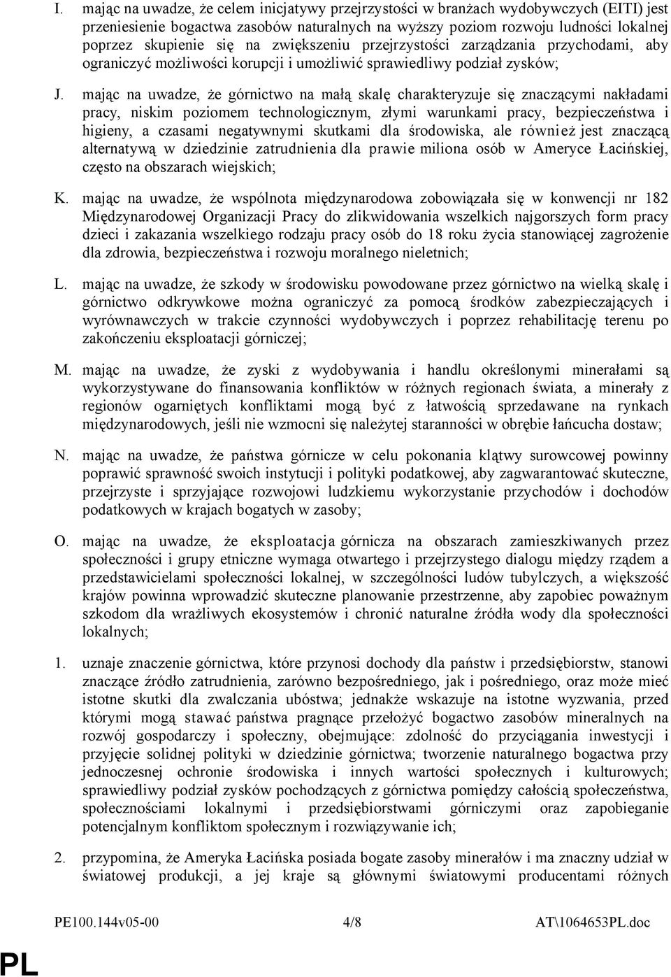 mając na uwadze, że górnictwo na małą skalę charakteryzuje się znaczącymi nakładami pracy, niskim poziomem technologicznym, złymi warunkami pracy, bezpieczeństwa i higieny, a czasami negatywnymi