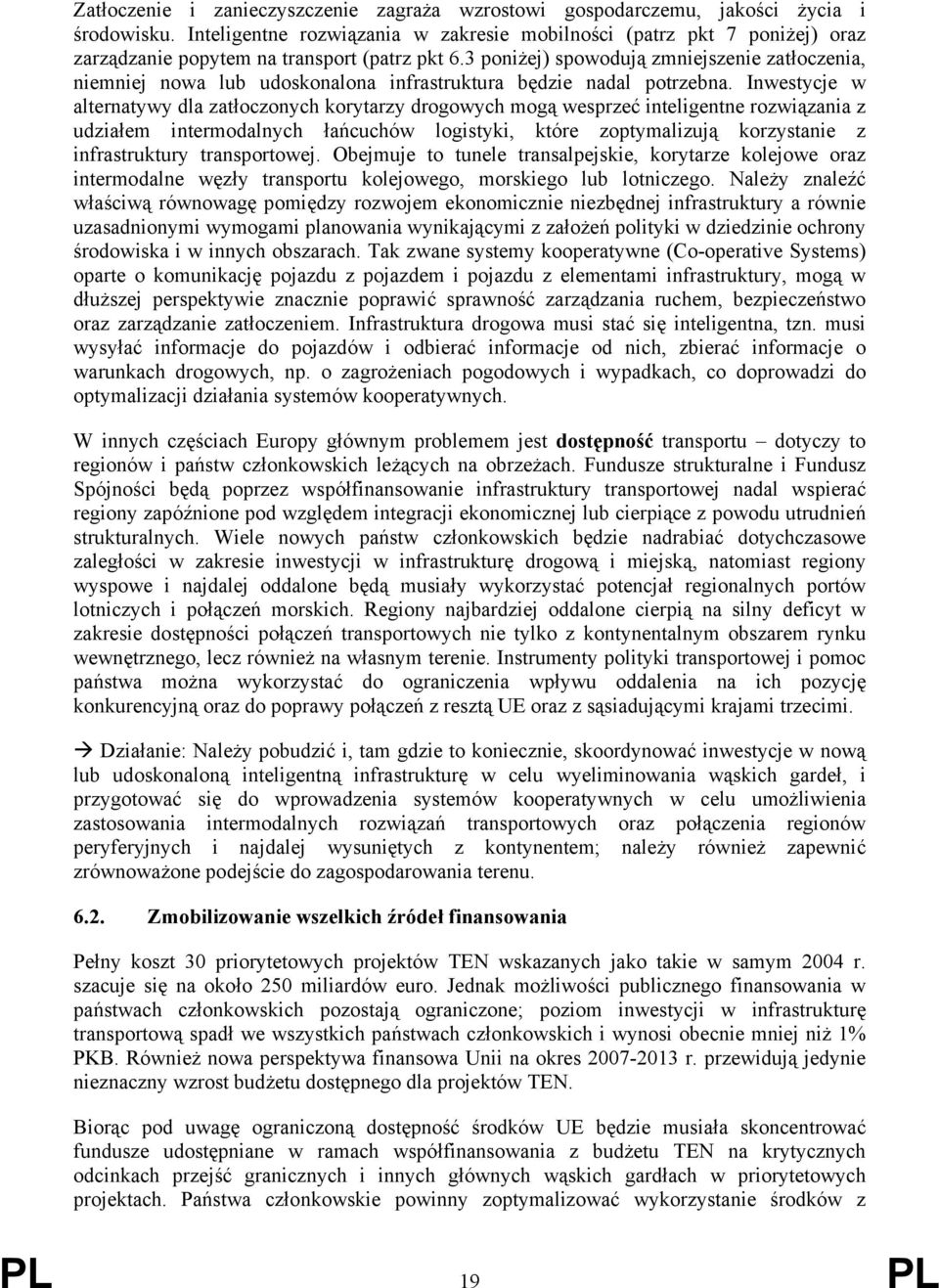 3 poniżej) spowodują zmniejszenie zatłoczenia, niemniej nowa lub udoskonalona infrastruktura będzie nadal potrzebna.