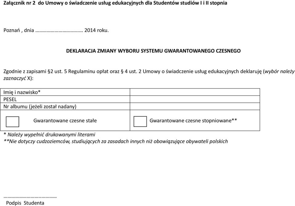 2 Umowy o świadczenie usług edukacyjnych deklaruję (wybór należy zaznaczyć X): Imię i nazwisko* PESEL Nr albumu (jeżeli został nadany)