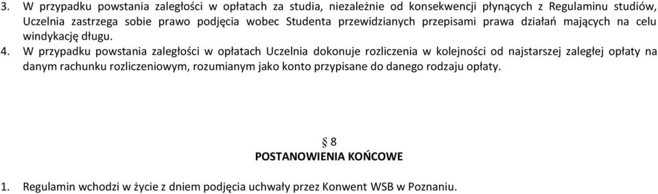 W przypadku powstania zaległości w ch Uczelnia dokonuje rozliczenia w kolejności od najstarszej zaległej opłaty na danym rachunku