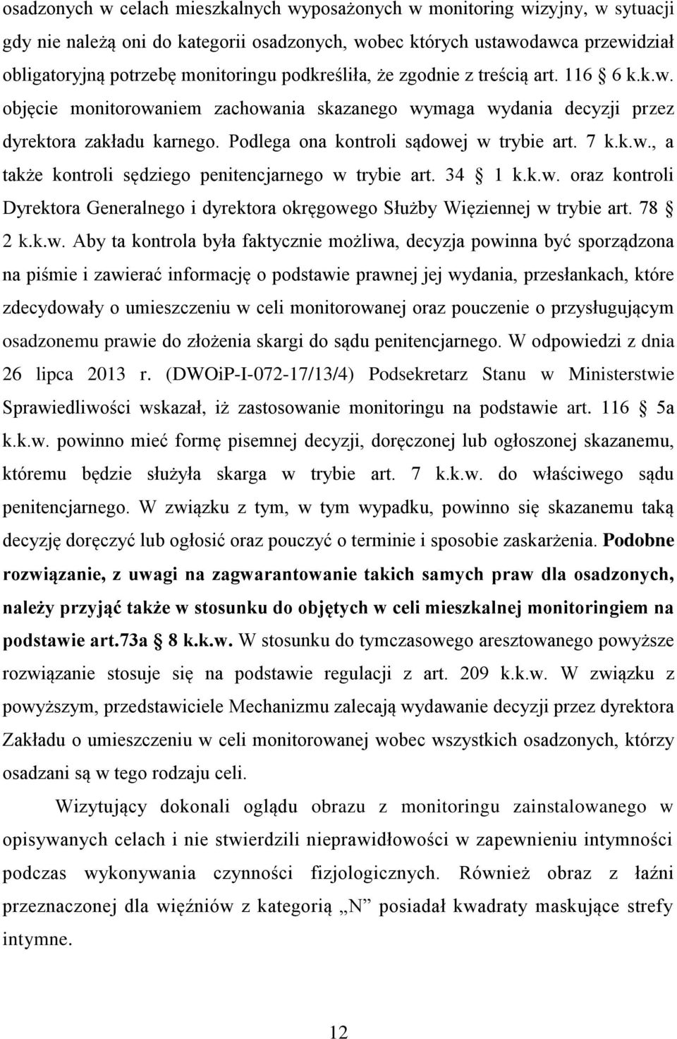 k.w., a także kontroli sędziego penitencjarnego w trybie art. 34 1 k.k.w. oraz kontroli Dyrektora Generalnego i dyrektora okręgowego Służby Więziennej w trybie art. 78 2 k.k.w. Aby ta kontrola była