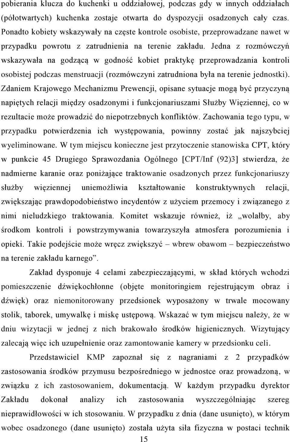 Jedna z rozmówczyń wskazywała na godzącą w godność kobiet praktykę przeprowadzania kontroli osobistej podczas menstruacji (rozmówczyni zatrudniona była na terenie jednostki).