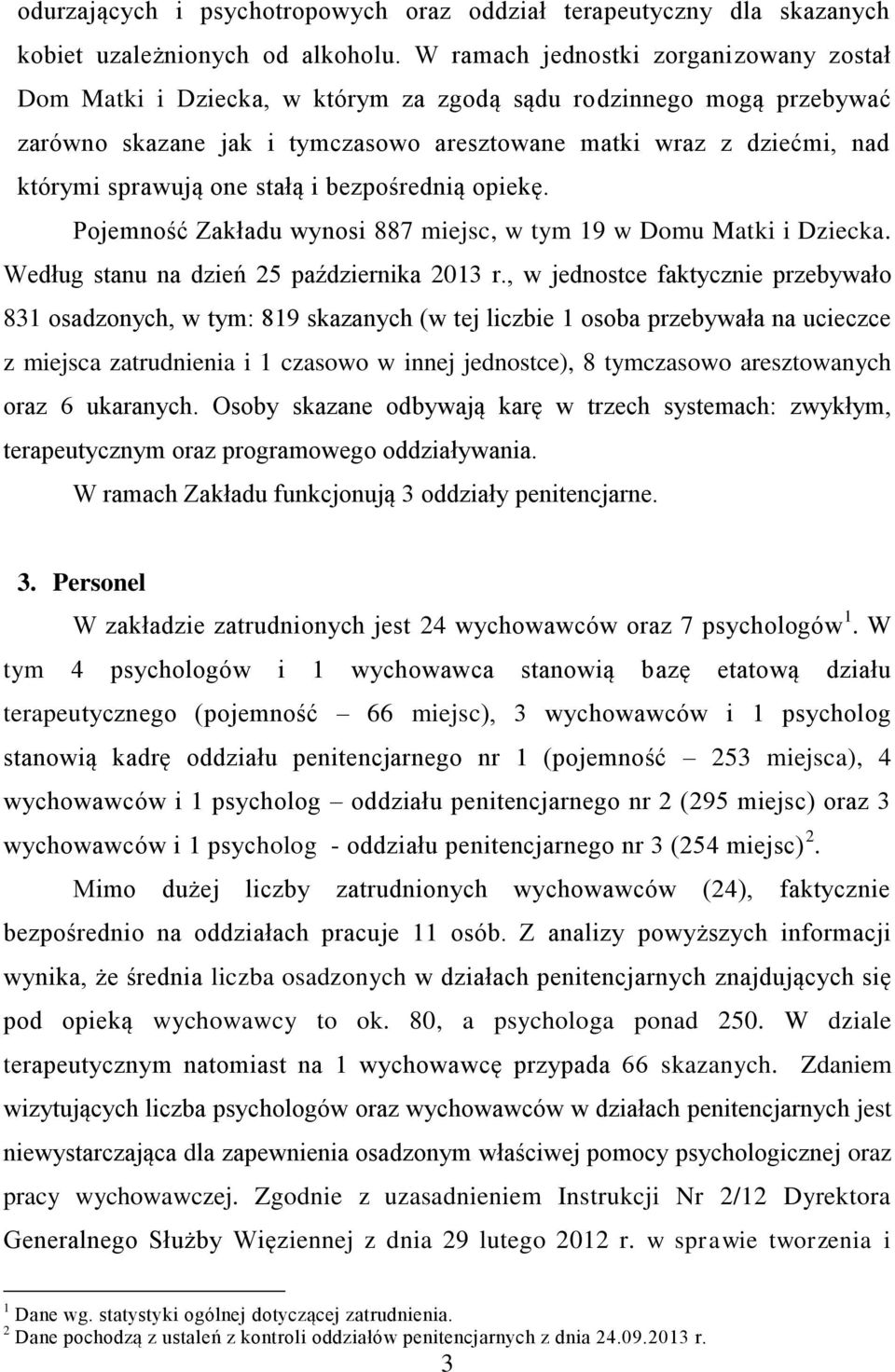 one stałą i bezpośrednią opiekę. Pojemność Zakładu wynosi 887 miejsc, w tym 19 w Domu Matki i Dziecka. Według stanu na dzień 25 października 2013 r.