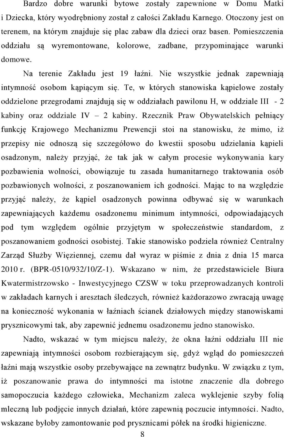 Na terenie Zakładu jest 19 łaźni. Nie wszystkie jednak zapewniają intymność osobom kąpiącym się.