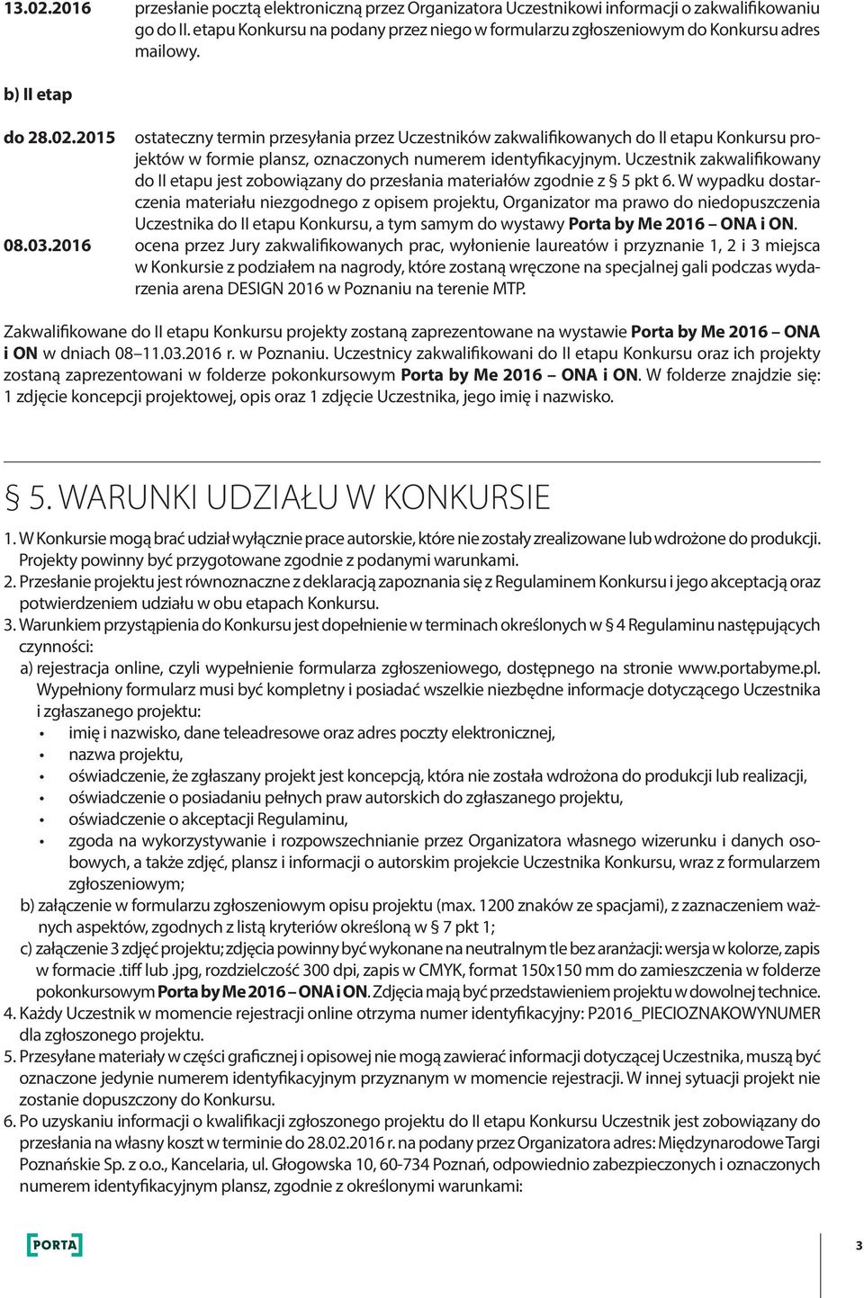 2015 ostateczny termin przesyłania przez Uczestników zakwalifikowanych do II etapu Konkursu projektów w formie plansz, oznaczonych numerem identyfikacyjnym.