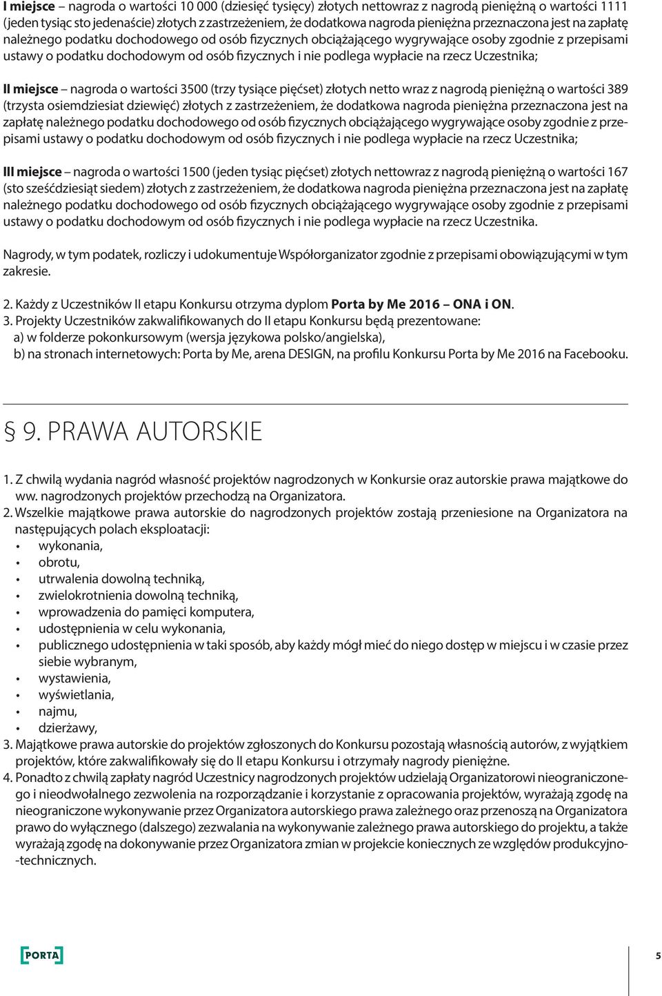 wypłacie na rzecz Uczestnika; II miejsce nagroda o wartości 3500 (trzy tysiące pięćset) złotych netto wraz z nagrodą pieniężną o wartości 389 (trzysta osiemdziesiat dziewięć) złotych z zastrzeżeniem,