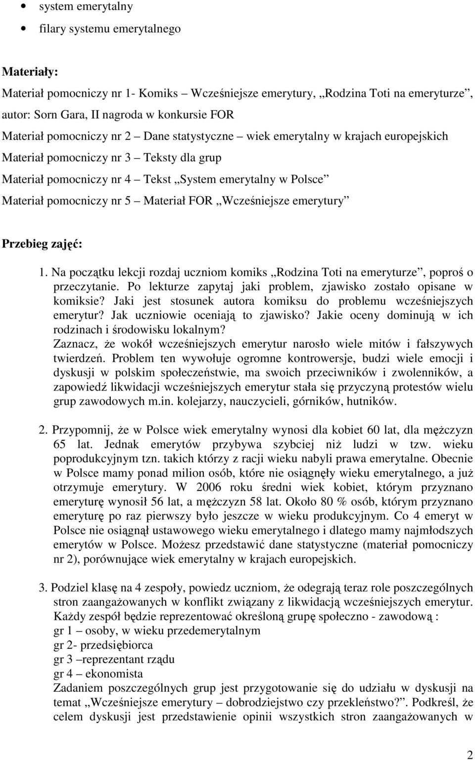 Materiał FOR Wcześniejsze emerytury Przebieg zajęć: 1. Na początku lekcji rozdaj uczniom komiks Rodzina Toti na emeryturze, poproś o przeczytanie.