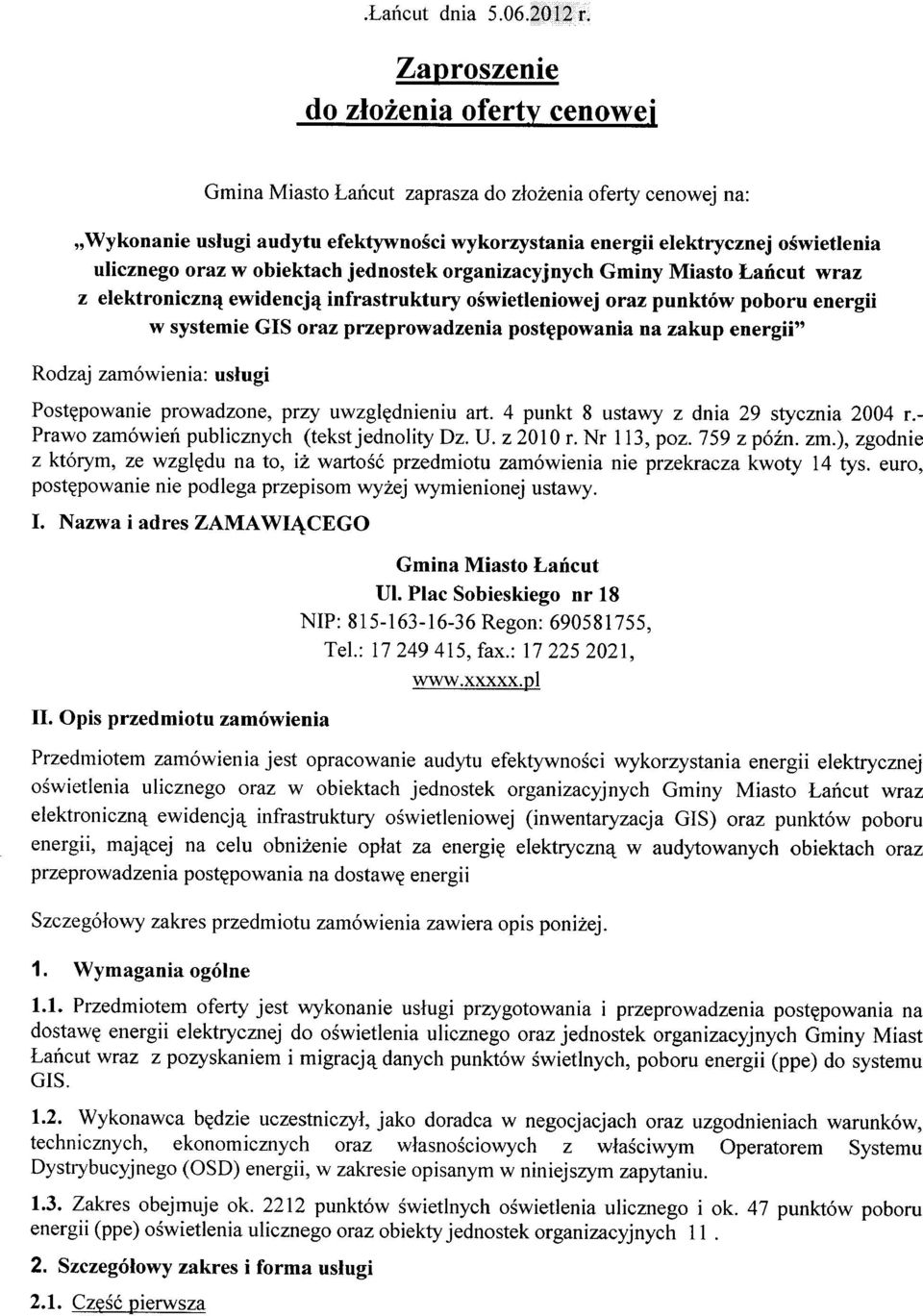 prowadzone, przy uwzględnieniu art. 4 punkt 8 ustawy z dnia 29 stycznia 2004 r.- Prawo zamówień publicznych (tekst jednolity Dz. U. z 2010 r. Nr 113, poz. 759 z późno zm.