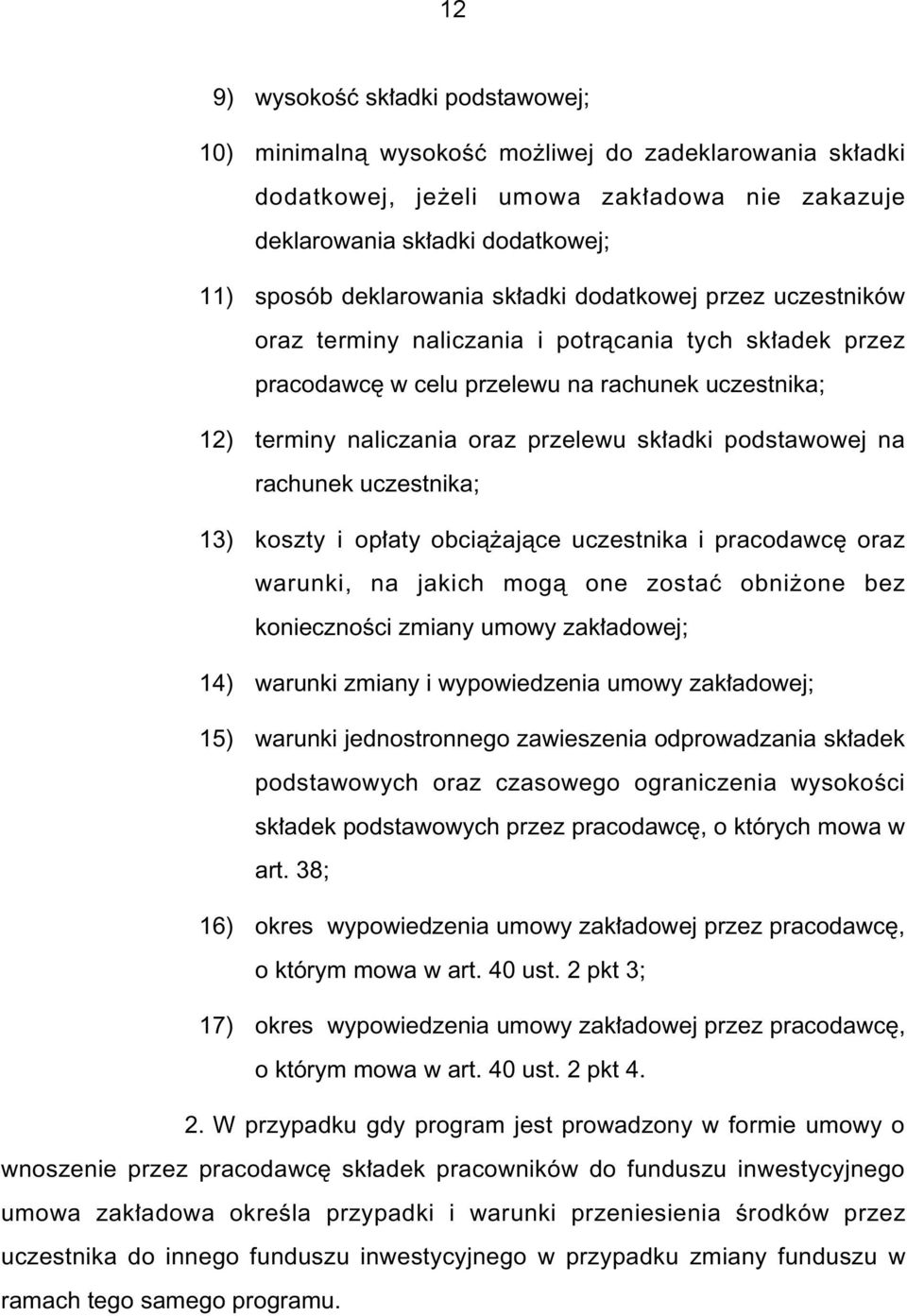 na rachunek uczestnika; 13) koszty i op aty obcià ajàce uczestnika i pracodawc oraz warunki, na jakich mogà one zostaç obni one bez koniecznoêci zmiany umowy zak adowej; 14) warunki zmiany i