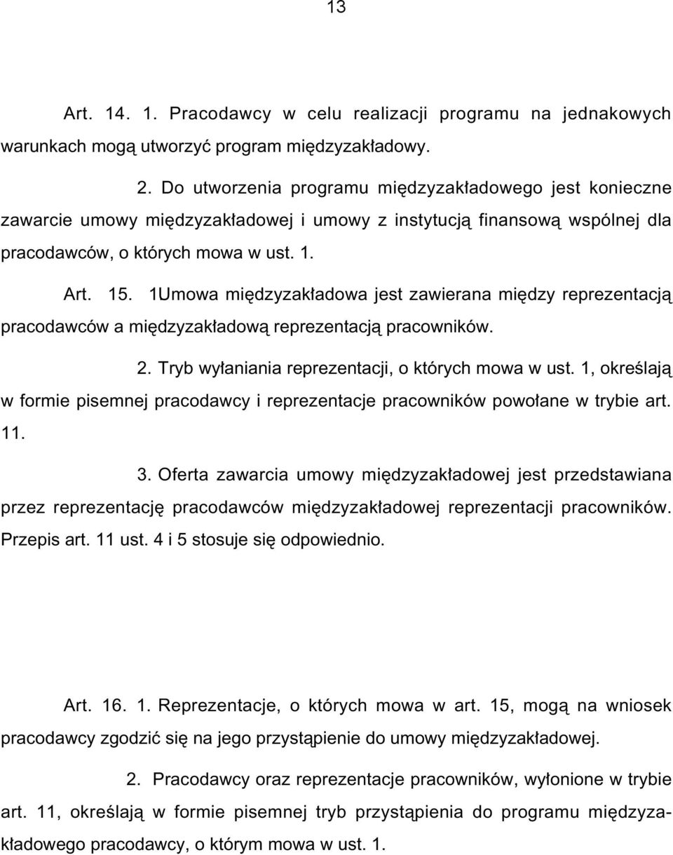 Art. 15. 1.Umowa mi dzyzak adowa jest zawierana mi dzy reprezentacjà pracodawców a mi dzyzak adowà reprezentacjà pracowników. 2. Tryb wy aniania reprezentacji, o których mowa w ust.