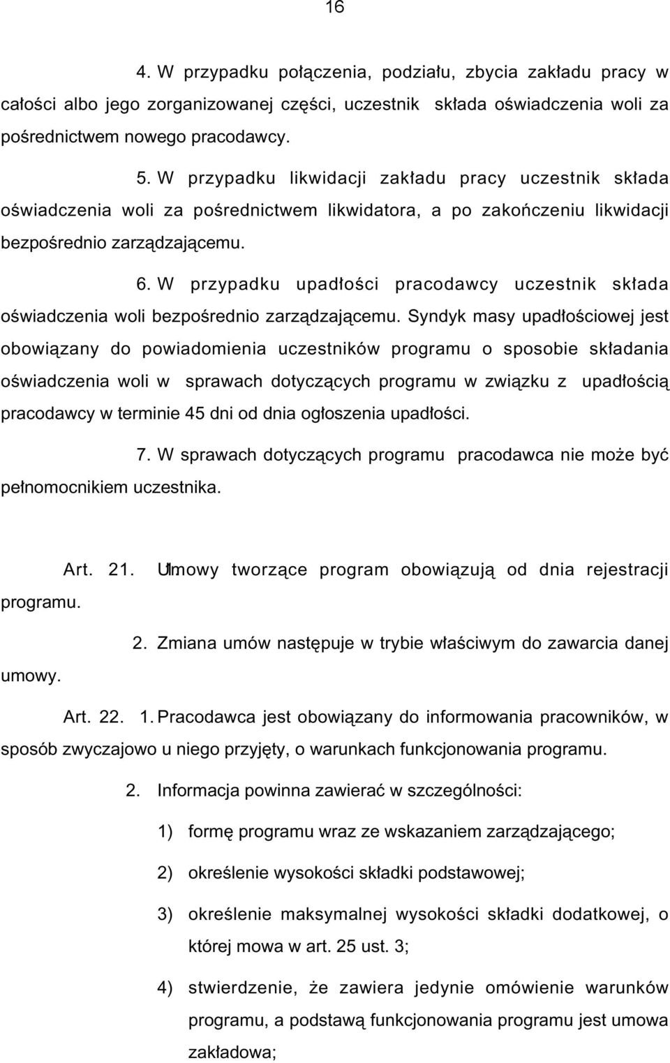 W przypadku upad oêci pracodawcy uczestnik sk ada oêwiadczenia woli bezpoêrednio zarzàdzajàcemu.