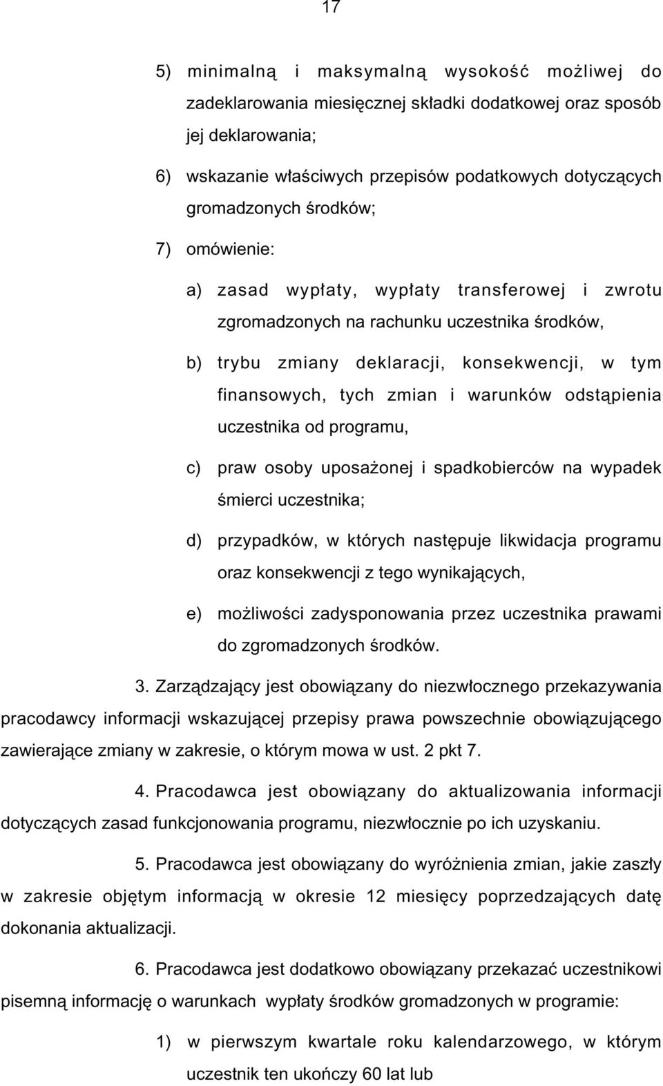 odstàpienia uczestnika od programu, c) praw osoby uposa onej i spadkobierców na wypadek Êmierci uczestnika; d) przypadków, w których nast puje likwidacja programu oraz konsekwencji z tego