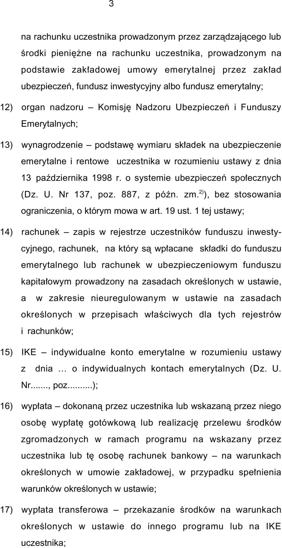 w rozumieniu ustawy z dnia 13 paêdziernika 1998 r. o systemie ubezpieczeƒ spo ecznych (Dz. U. Nr 137, poz. 887, z póên. zm. 2) ), bez stosowania ograniczenia, o którym mowa w art. 19 ust.